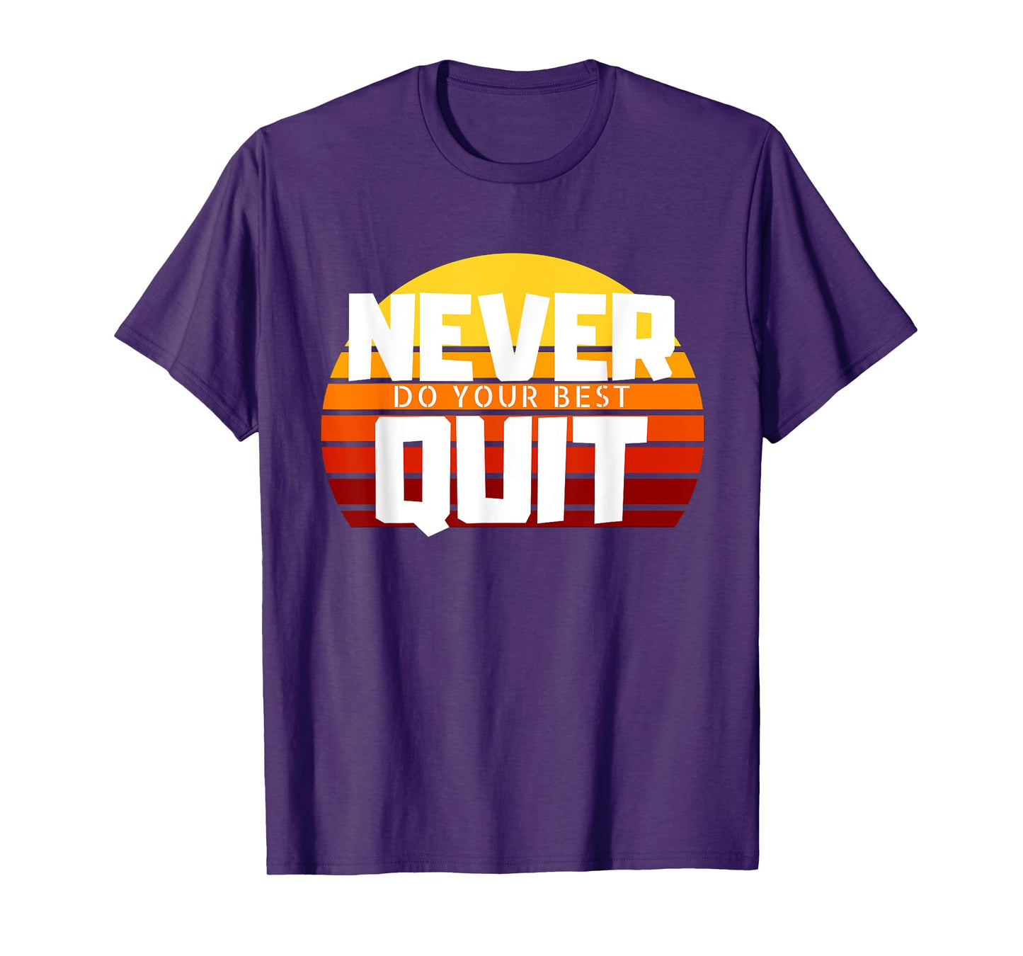 Never Do Your Best Quit Gift Tee Funny Motivational Workout T-Shirt