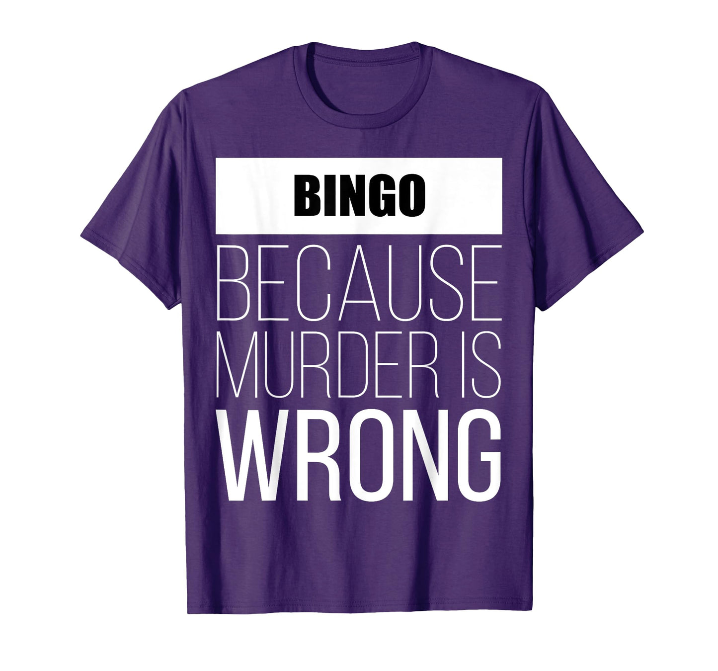 Bingo because murder is wrong funny T-Shirt