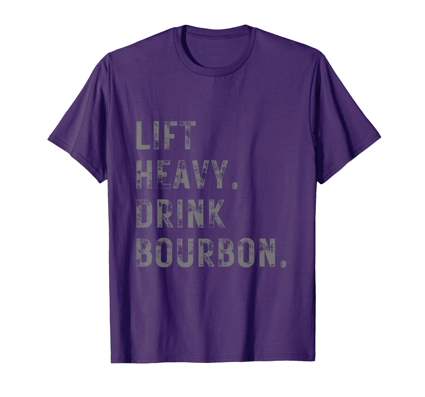 Lift Heavy. Drink Bourbon. Funny Gym Workout Weightlifting. T-Shirt