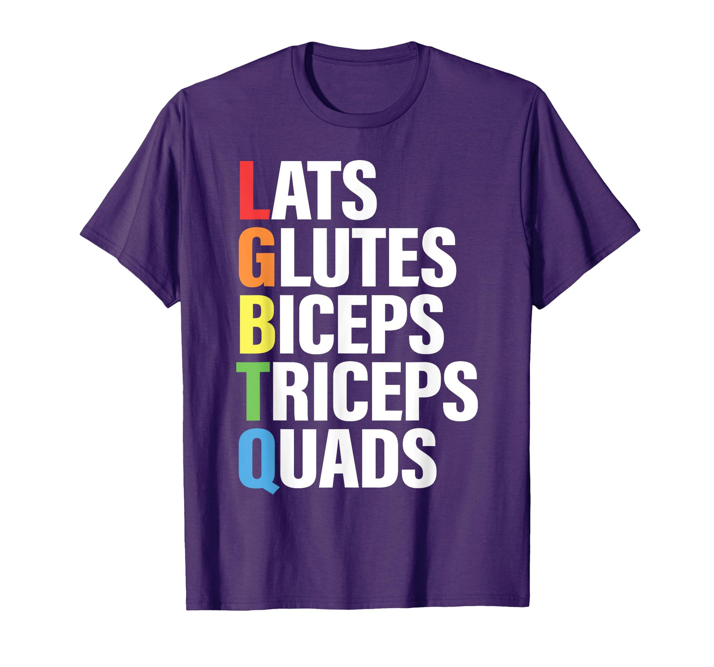 Lats Glutes Biceps Triceps Quads Funny LGBTQ Gym Pride Month T-Shirt