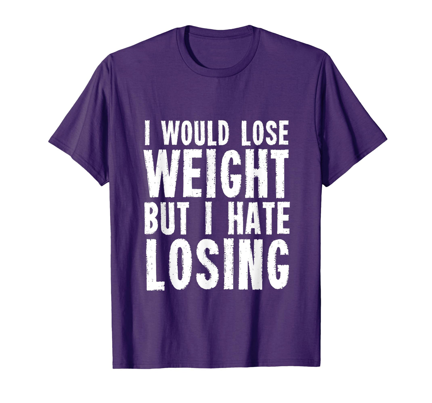 I would lose weight but I hate losing for fitness lover T-Shirt