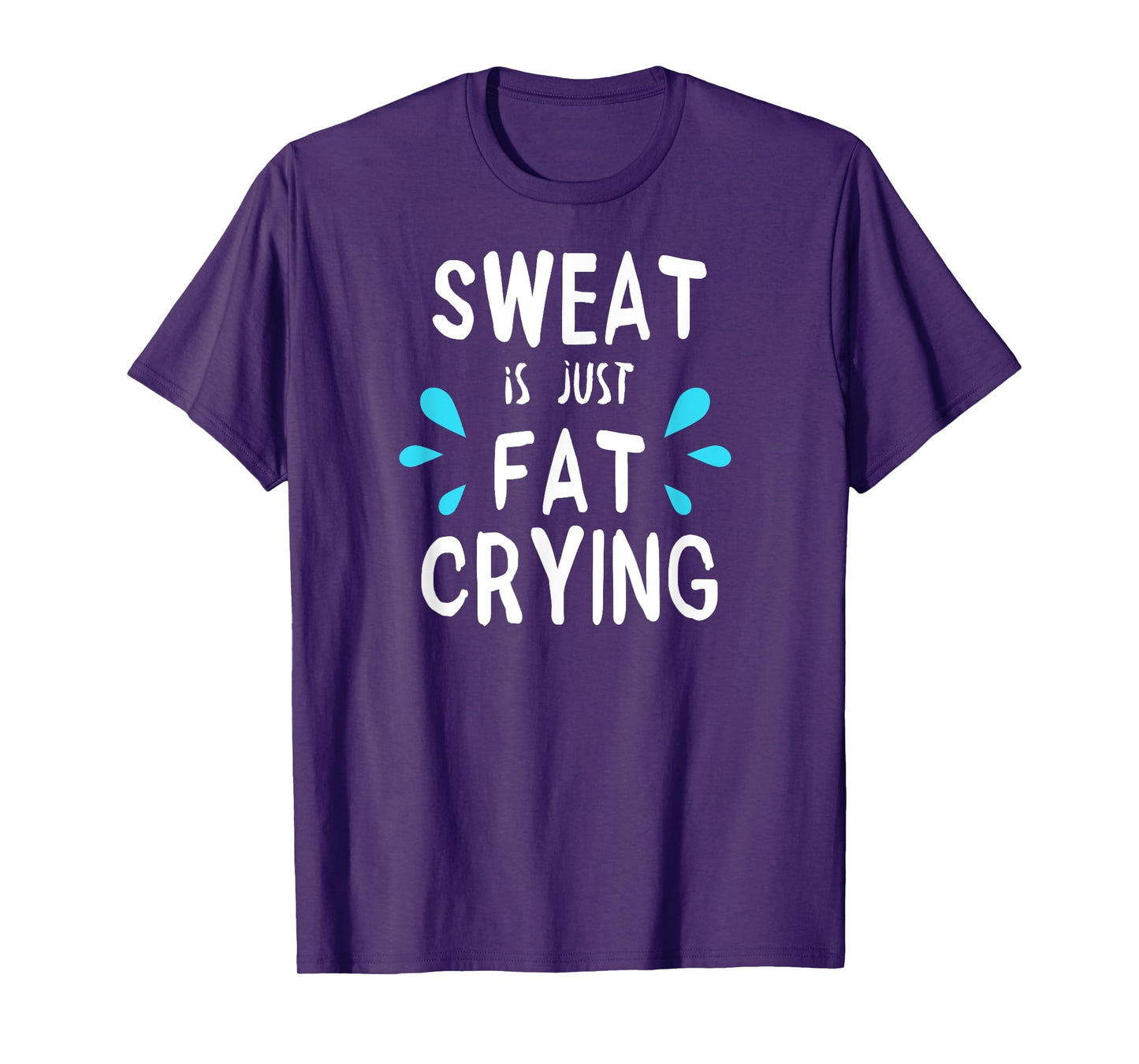 Sweat Is Just Fat Crying | Fitness & Funny Workout Gym T-Shirt