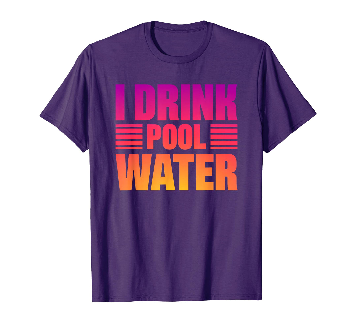 I Drink Pool Water T-Shirt
