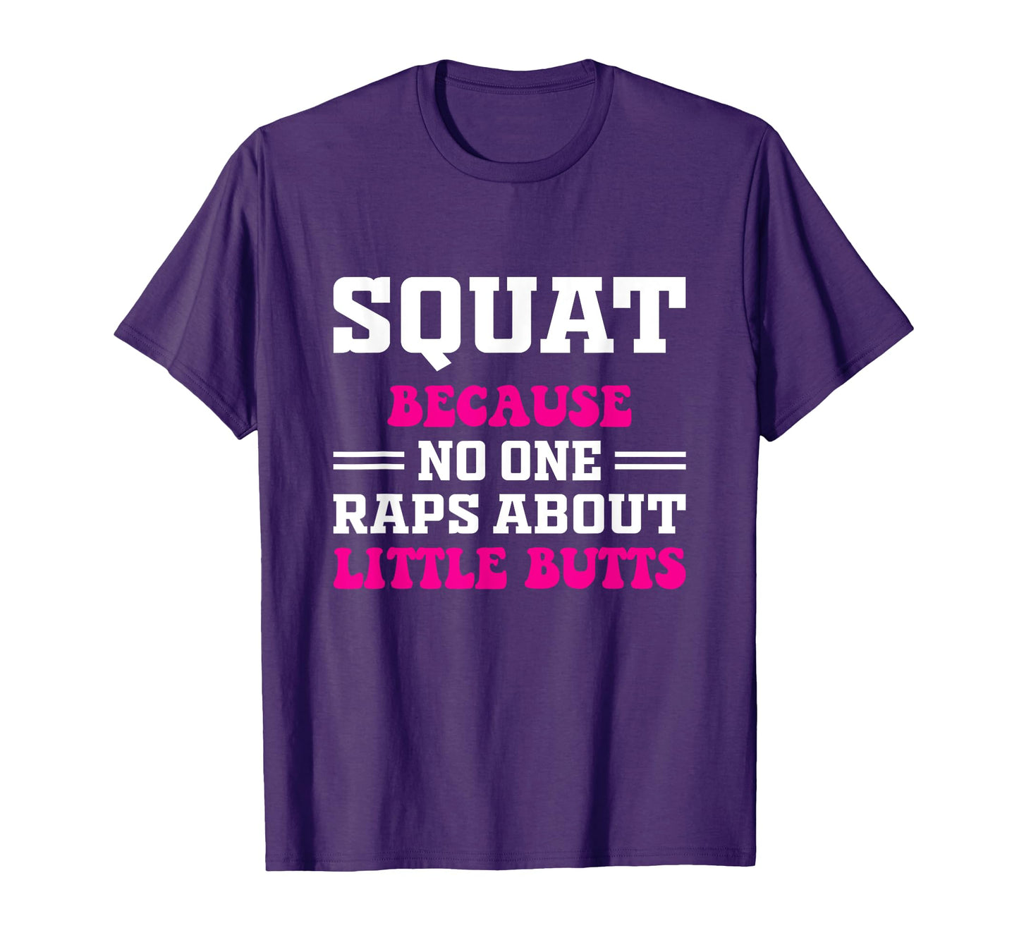 Squat Because No One Raps About Little Butts Funny Tee gym T-Shirt