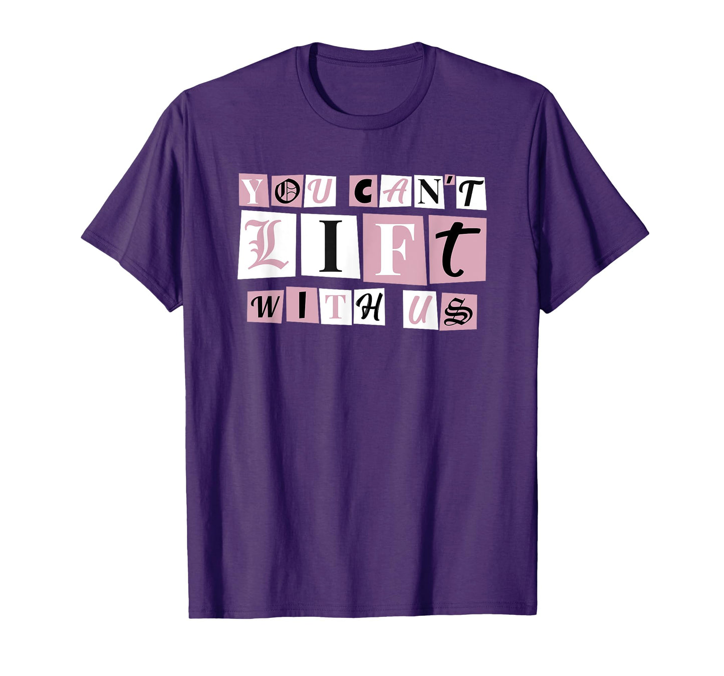 Funny Gym Weight Lifting You Can't Lift With Us T-Shirt