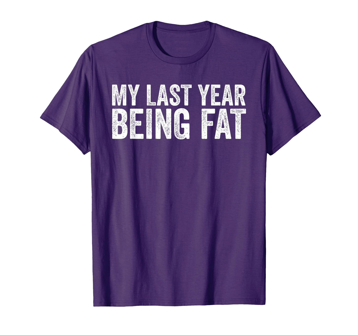 My Last Year Being Fat Motivational Fitness Funny Workout T-Shirt