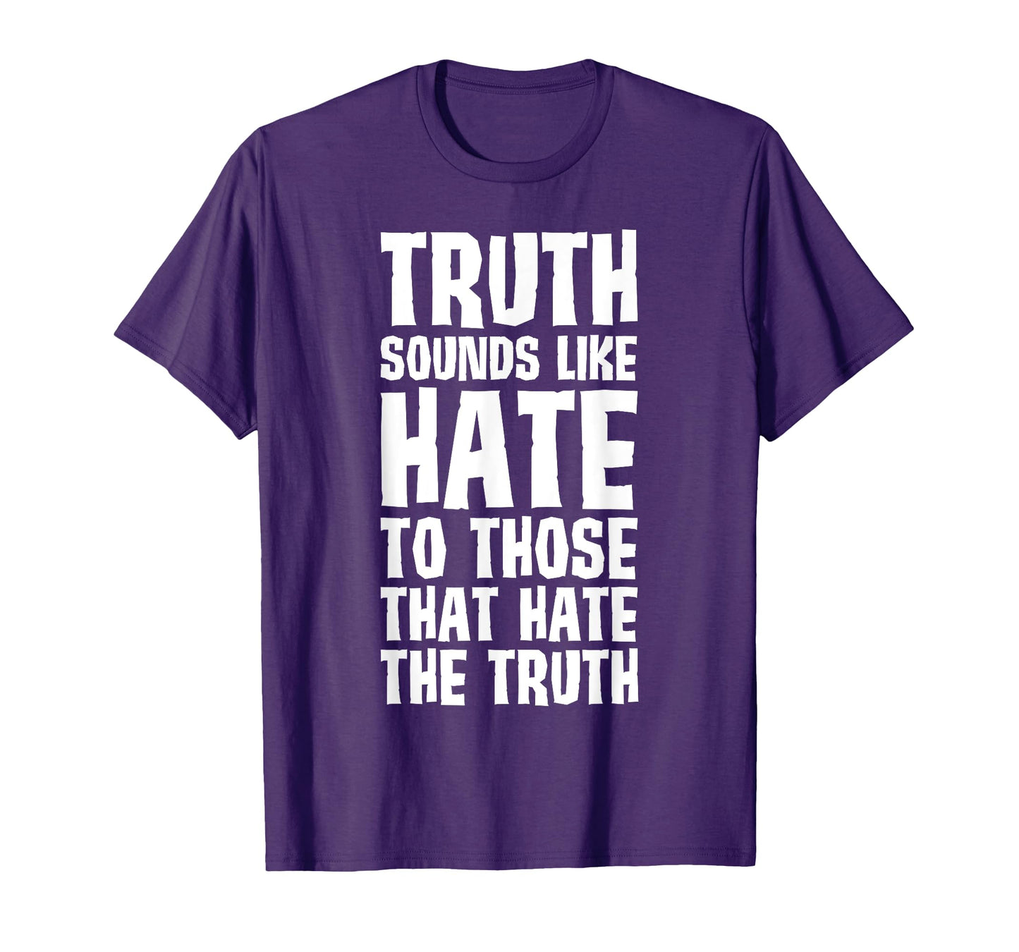 Truth Sounds Like Hate to Those That Hate the Truth T-Shirt