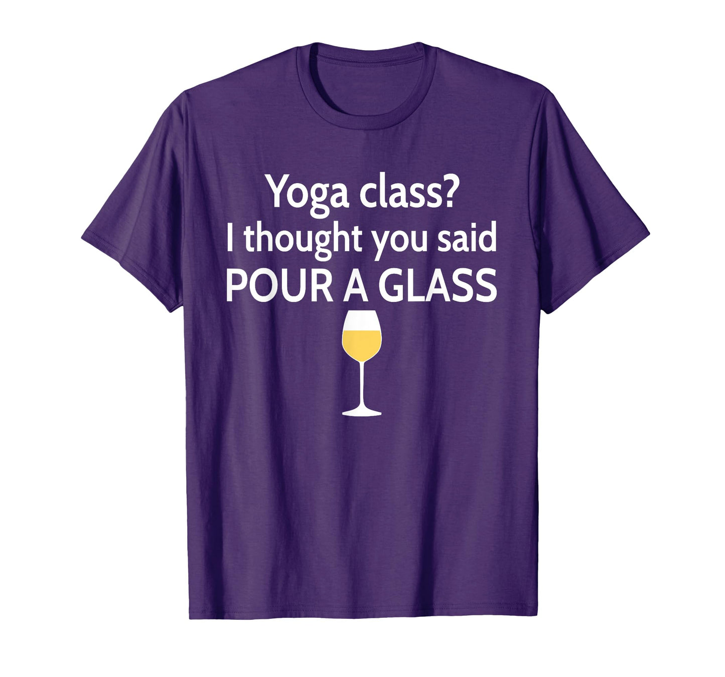 Yoga Class? I Thought You Said Pour A Glass Funny T-Shirt