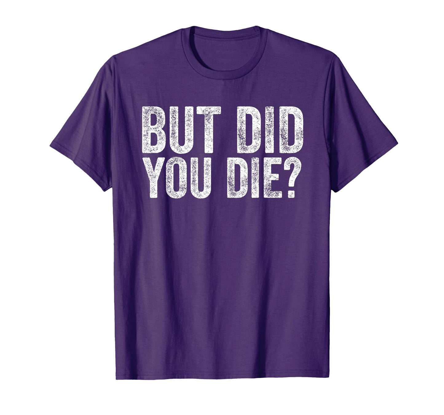 But Did You Die? Funny Gym Fitness Workout T-Shirt