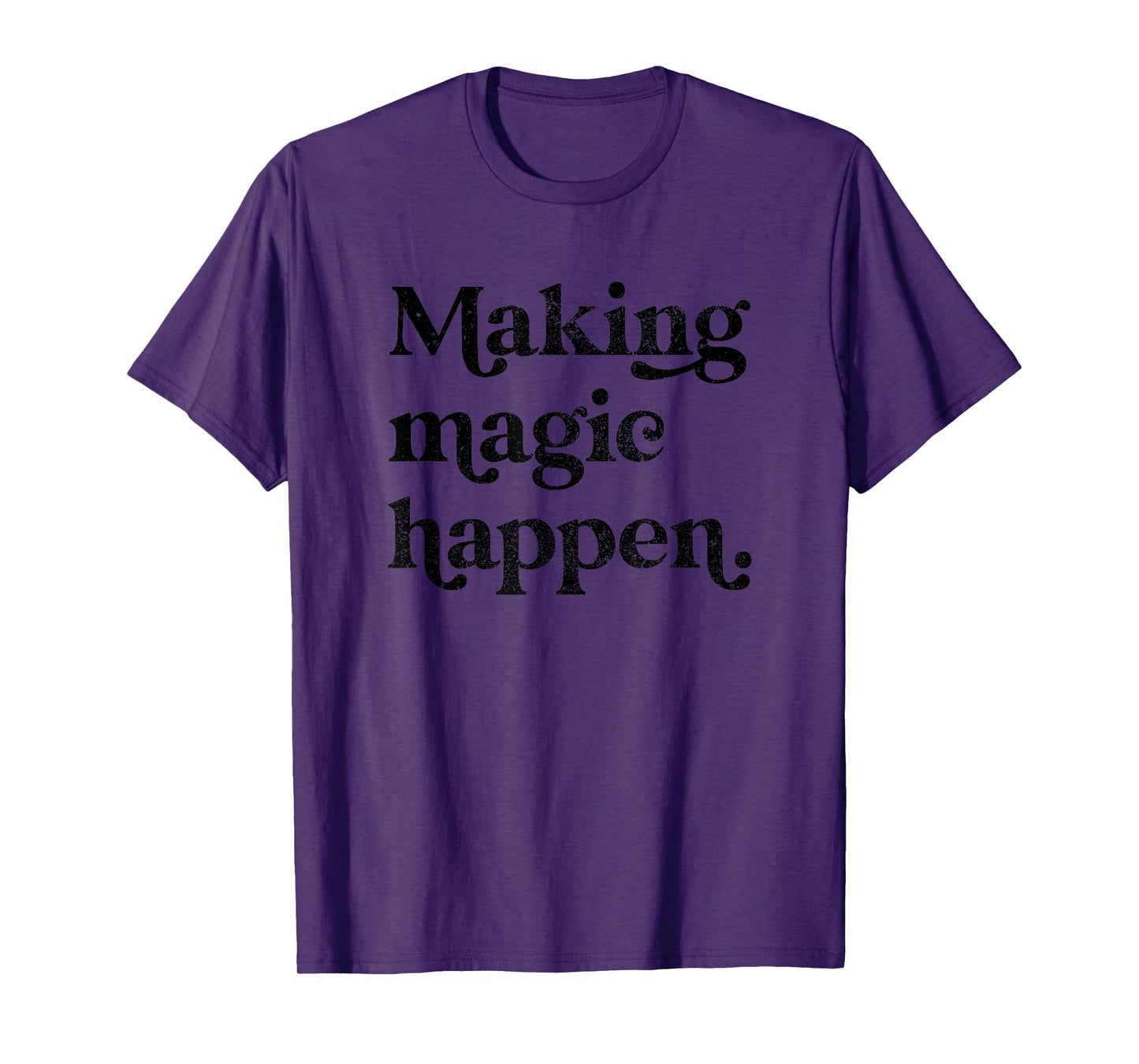 Making Magic Happen Inspirational Motivational Positive Mind T-Shirt