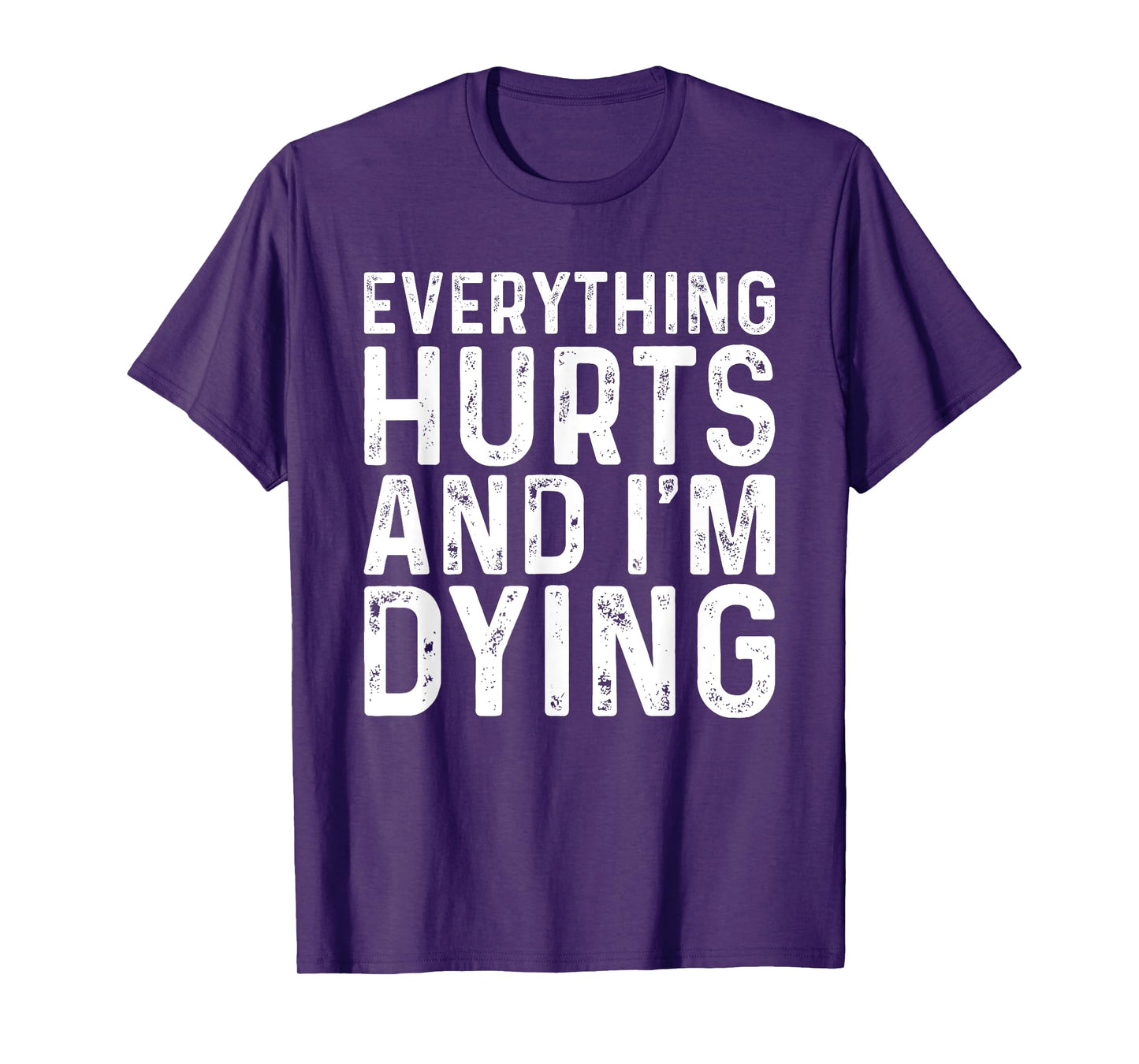 Everything Hurts & I'm Dying Funny Workout T-Shirt