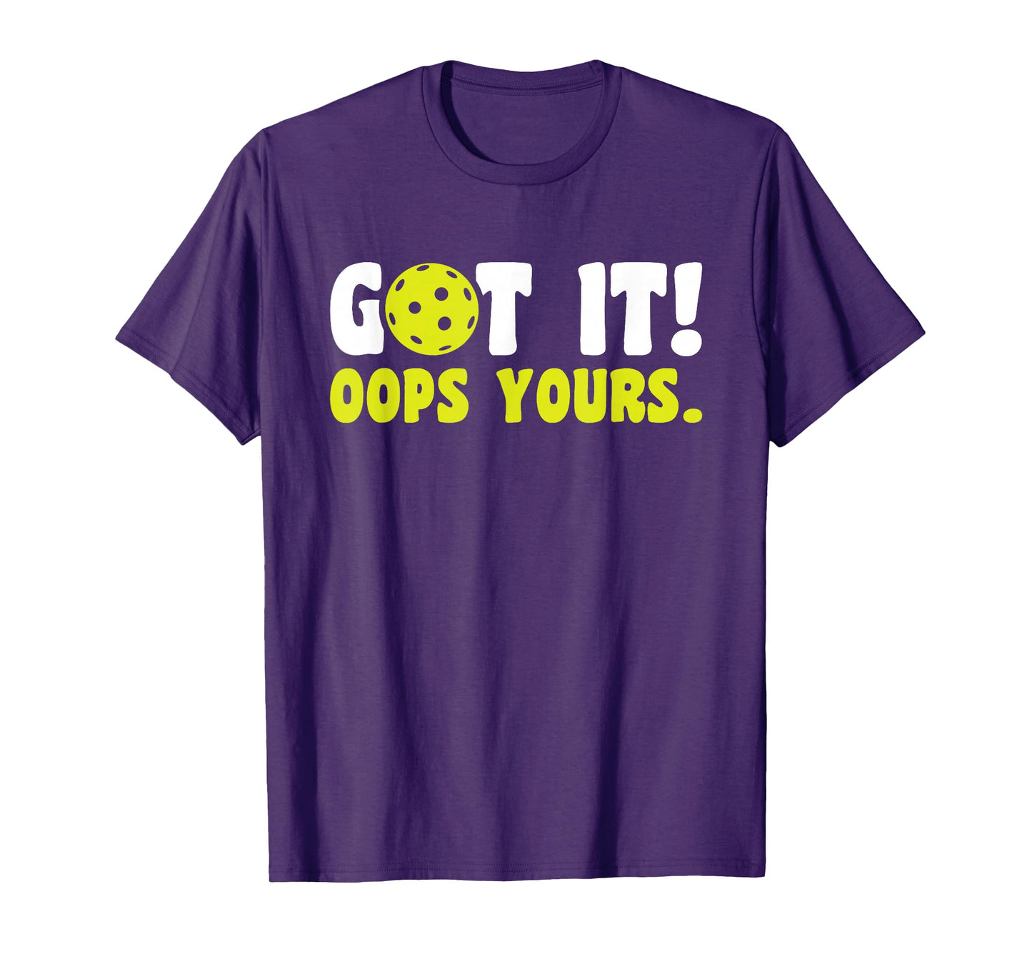 Got It Oops Yours Pickleball T-Shirt