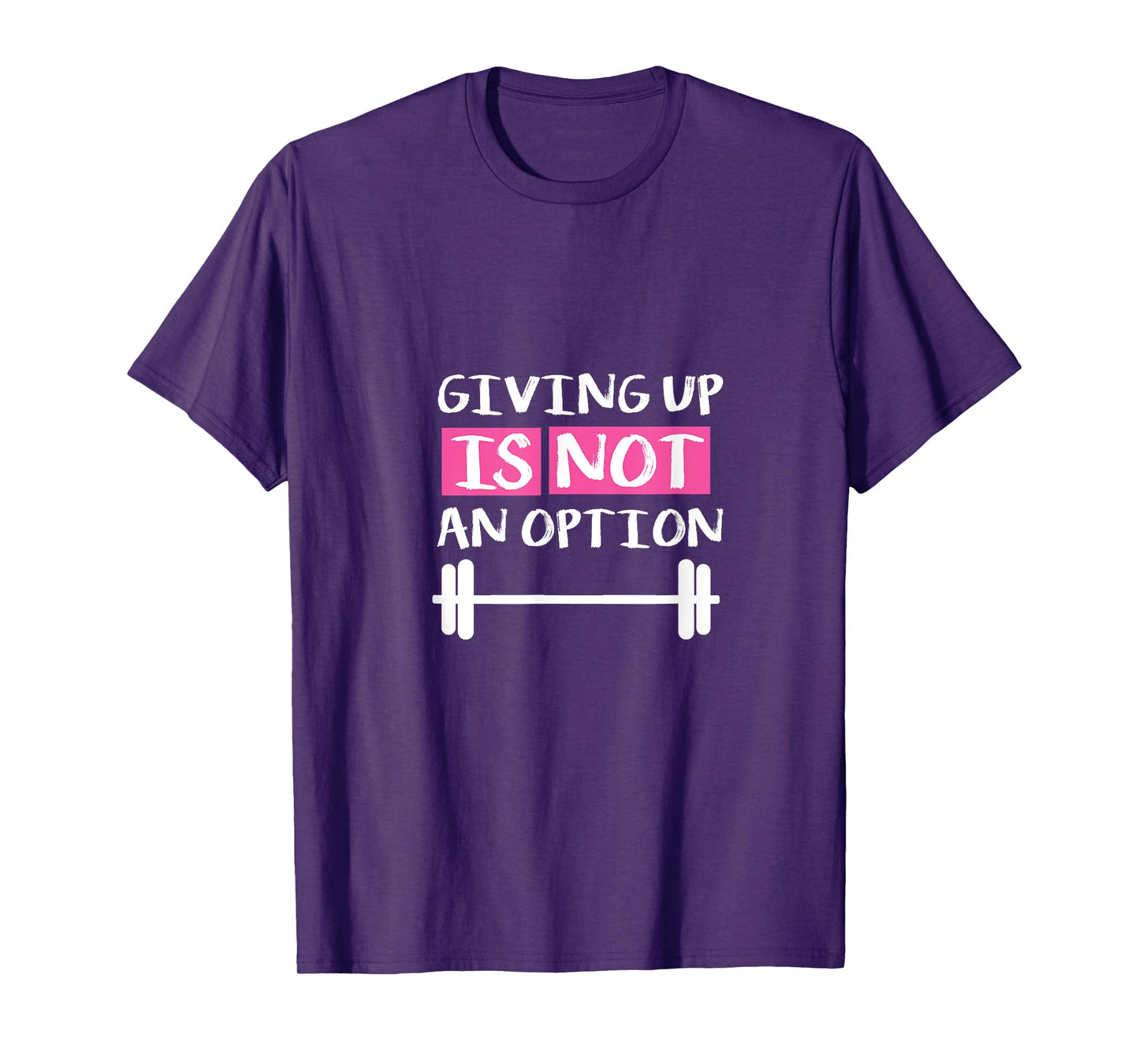 Giving Up Is Not An Option T-Shirt