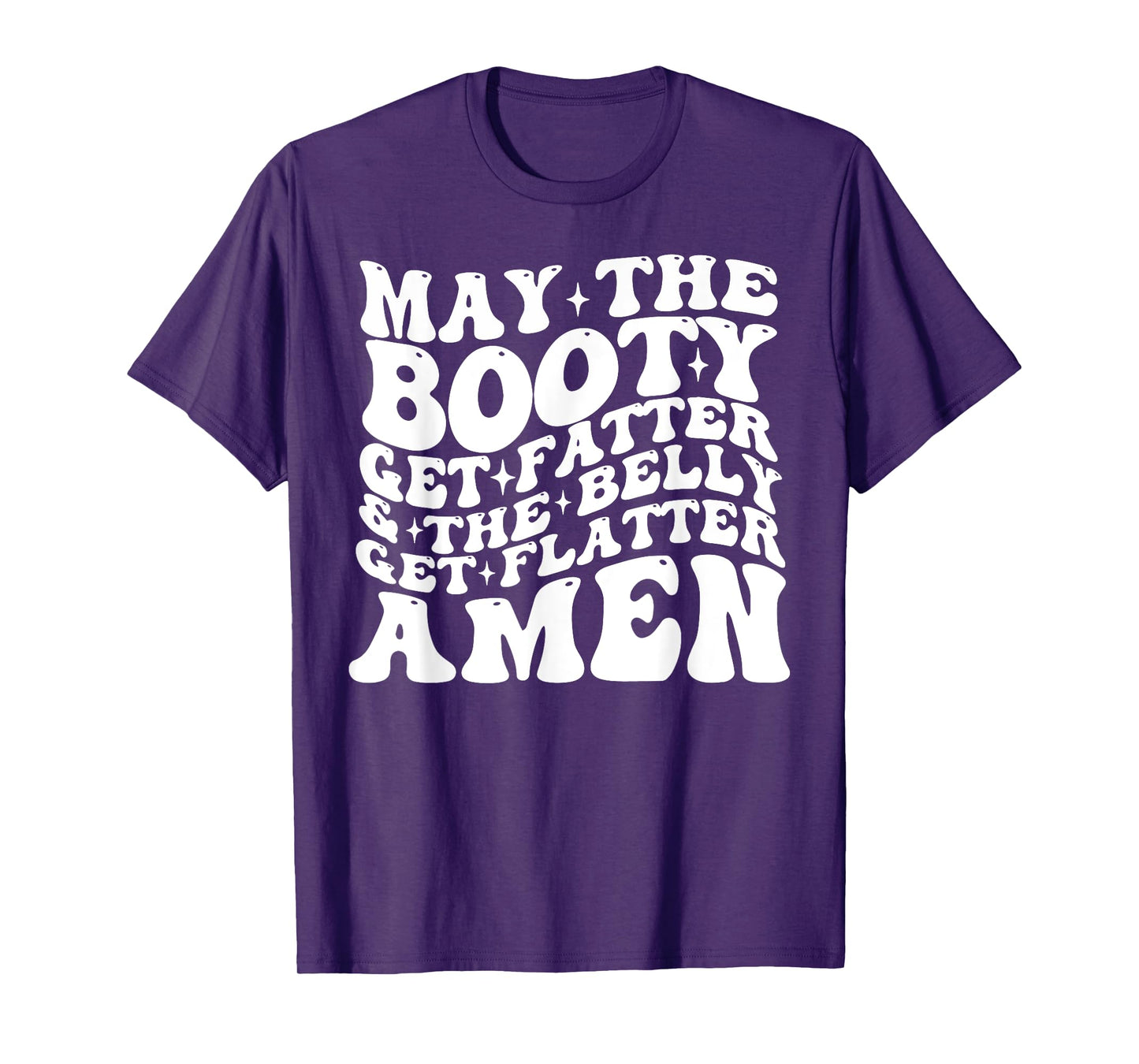 May The Booty Get Fatter And The Belly Get Flatter Amen T-Shirt
