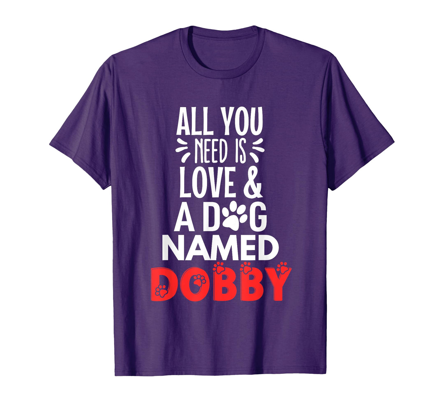 Dog Name Dobby Design - All You Need is Love! T-Shirt