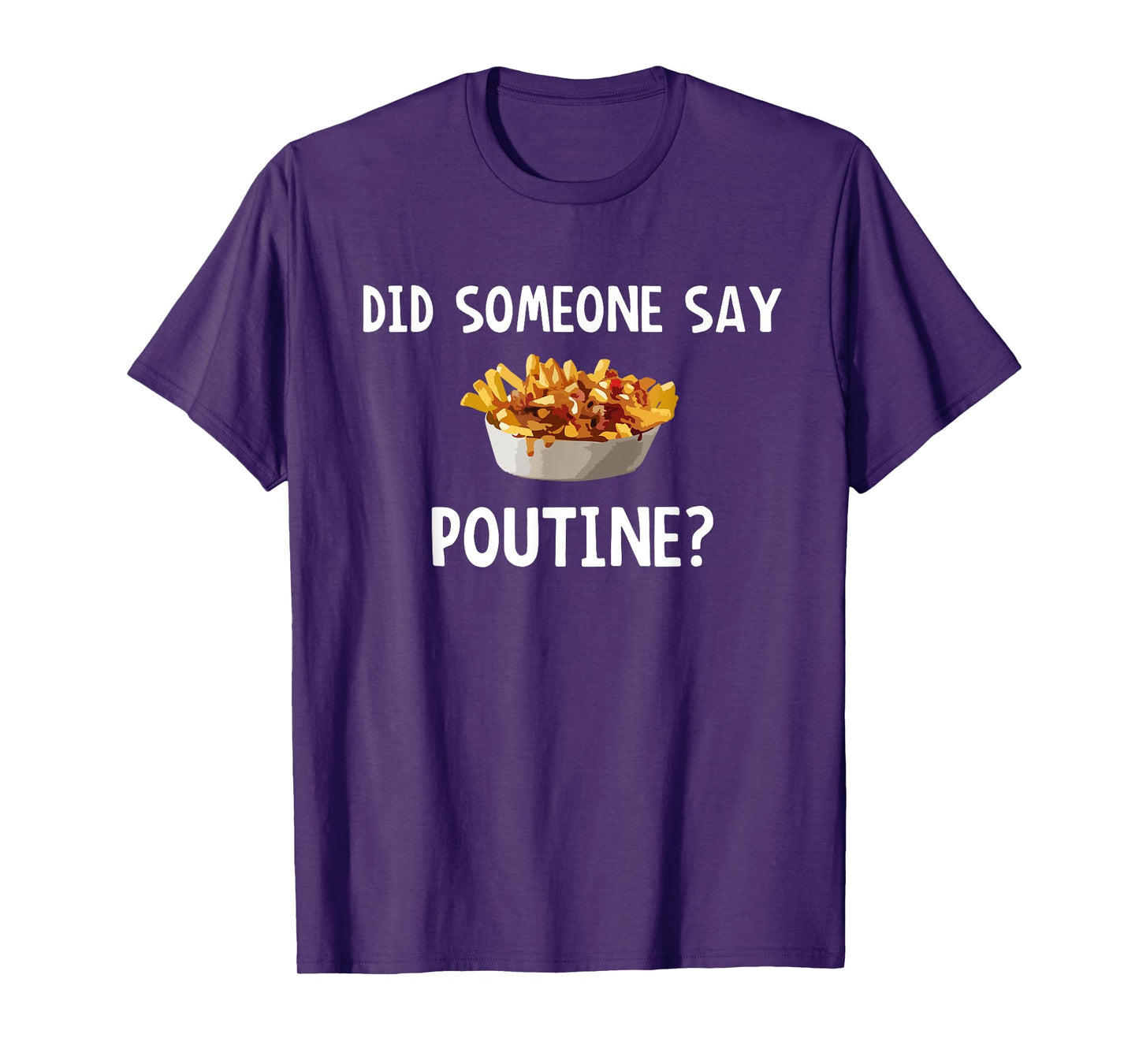 Did Someone Say Poutine? T-Shirt T-Shirt
