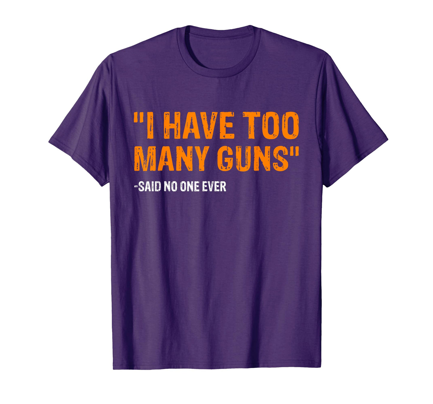 I Have Too Many Guns Said No One Ever Pro Guns T-Shirt