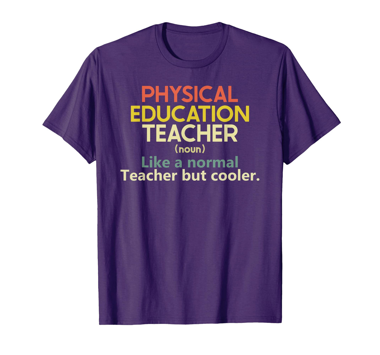 Physical Education Teacher Like a normal teacher but cooler T-Shirt