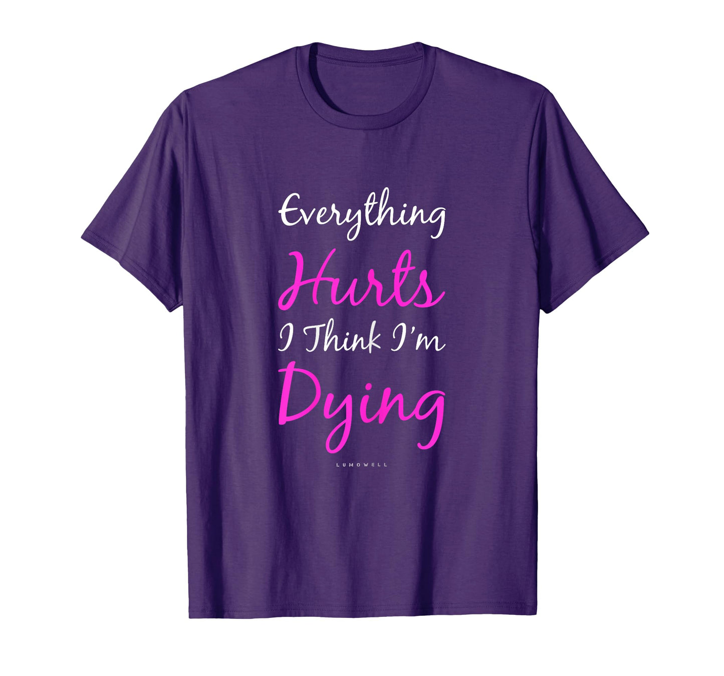 Everything Hurts And I Think I'm Dying Funny Gym Shirt Women T-Shirt