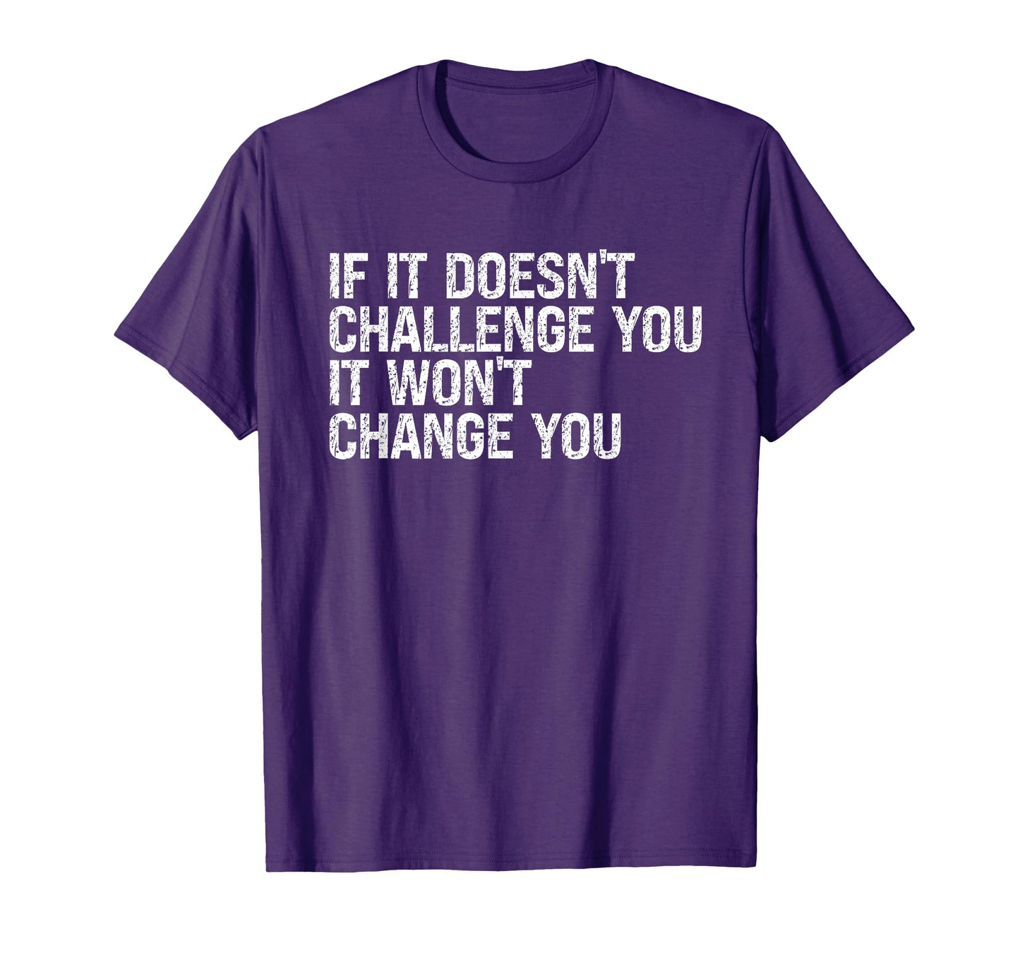 If It Doesn't Challenge You It Won't Change You Motivational T-Shirt