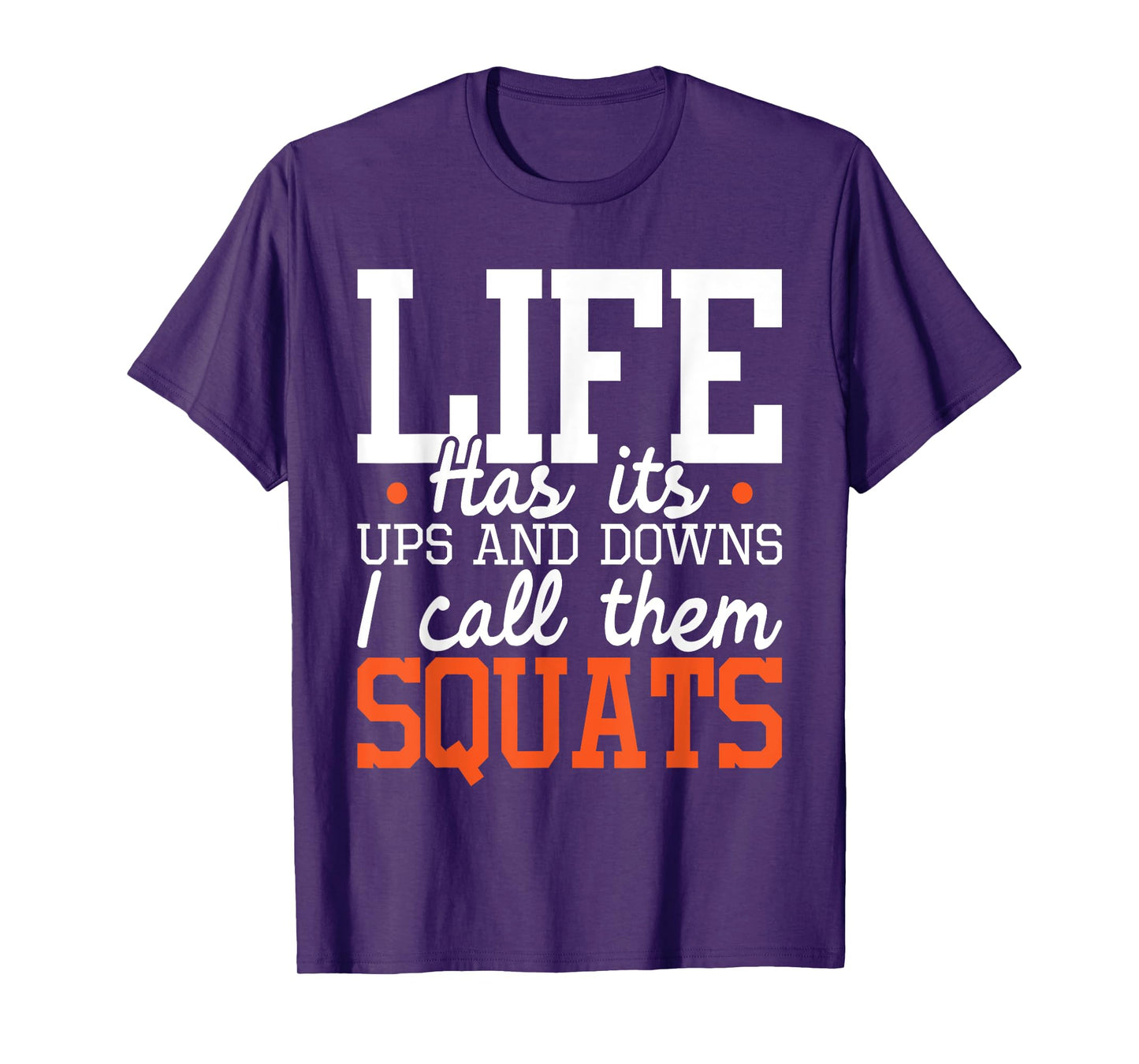 Life Has Its Ups And Downs - Squats Weightlift Fitness Coach T-Shirt