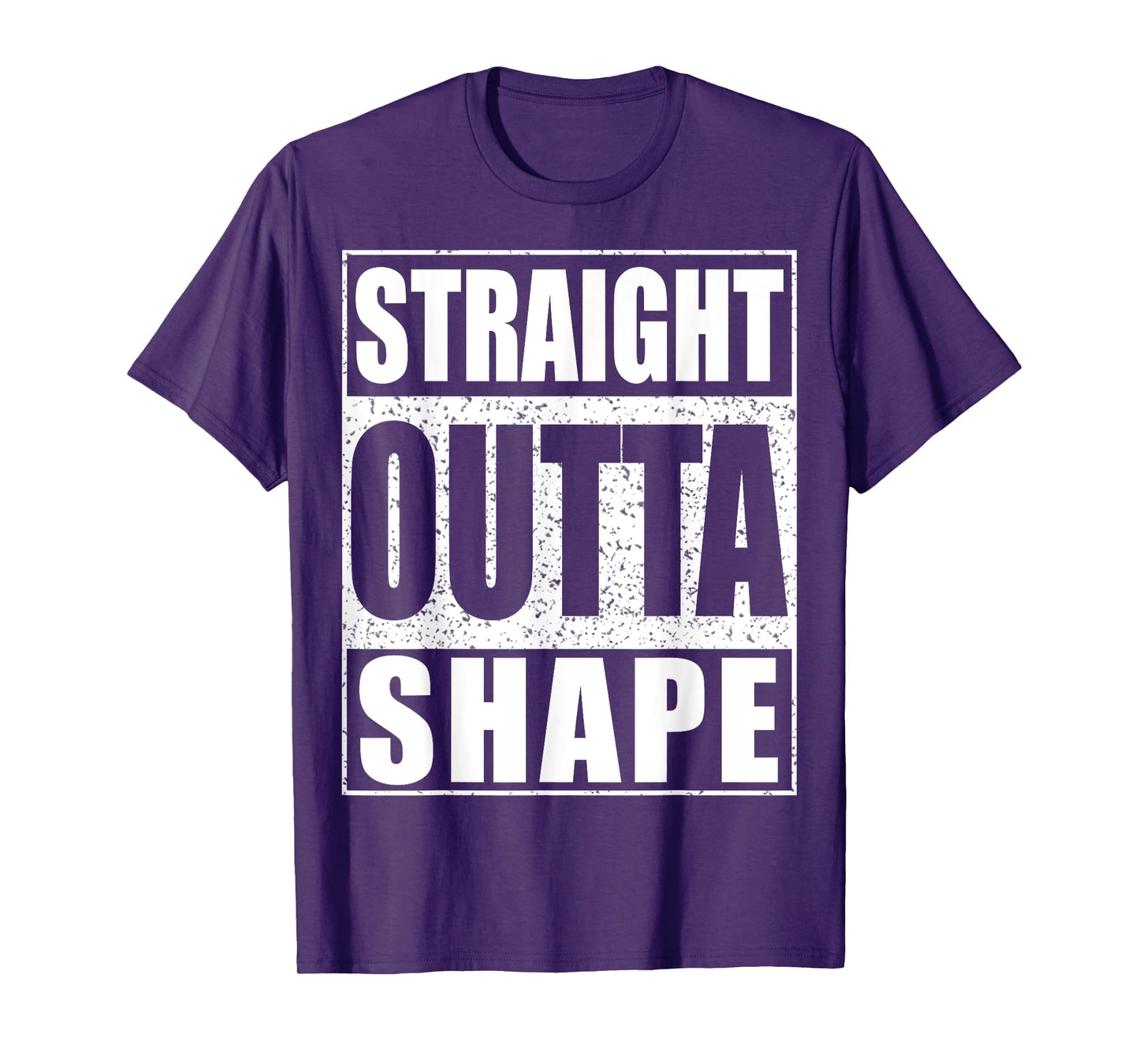 Straight Outta Shape T-Shirt Workout Shirt T-Shirt