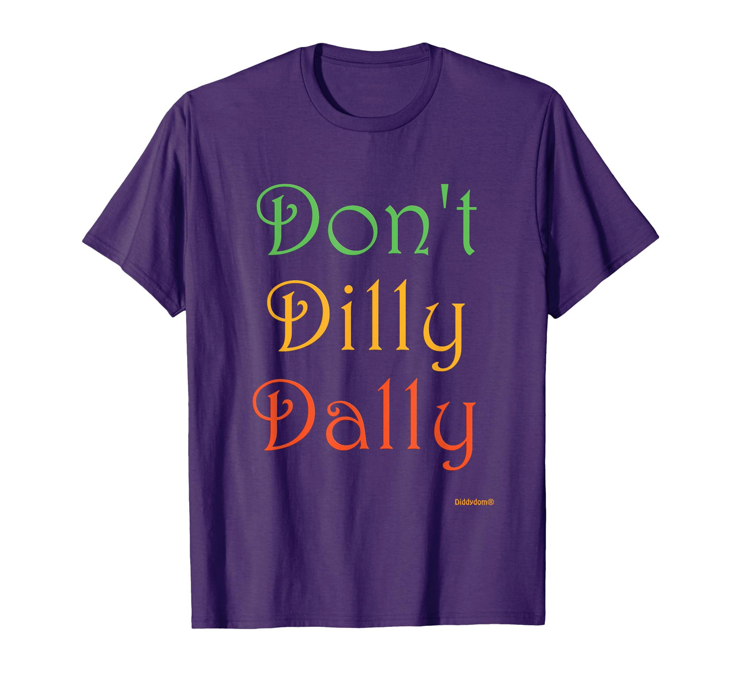 Don't Dilly Dally Funny T-Shirt