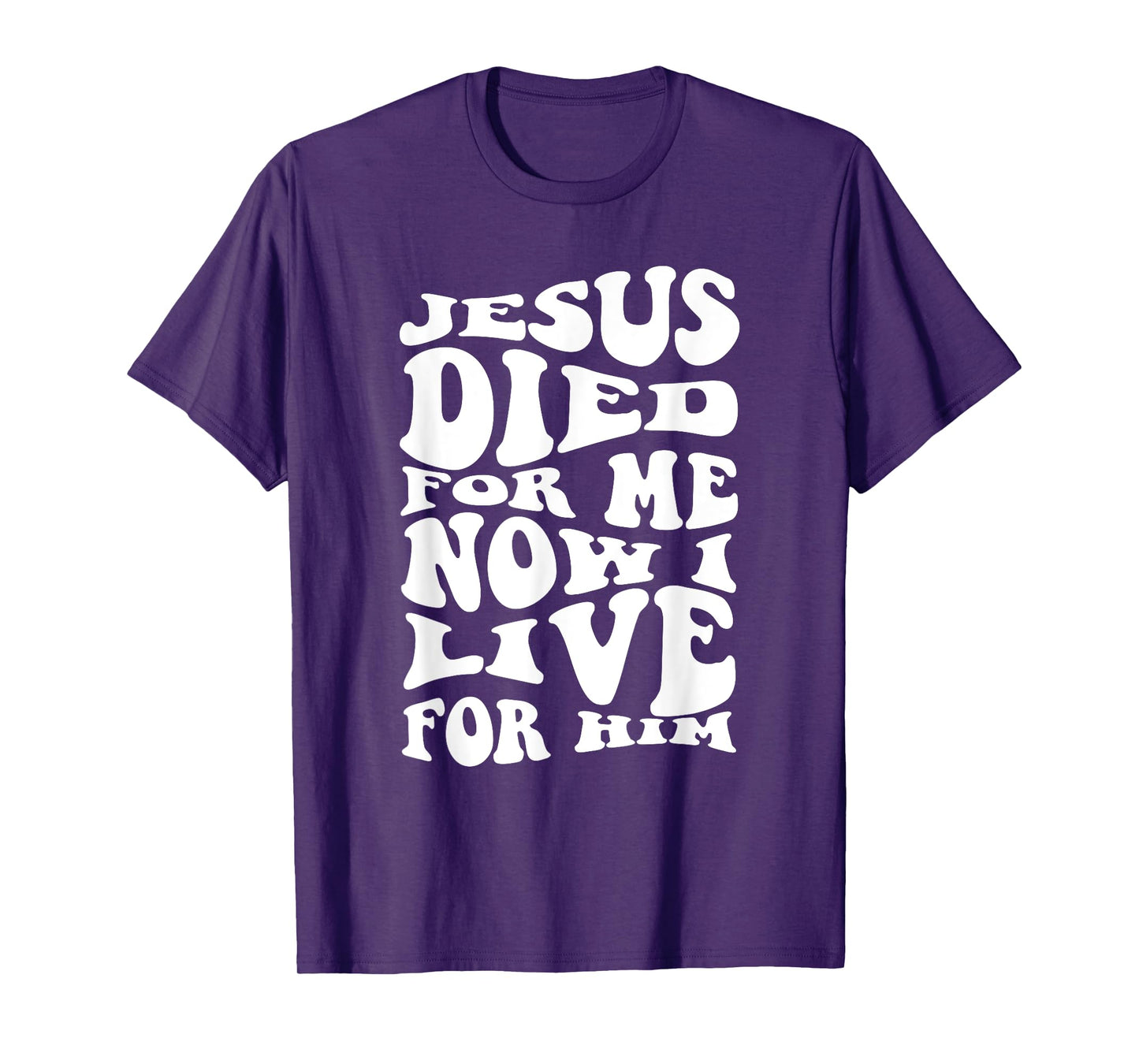 Jesus Died For Me Now I Live For Him Christian Religious T-Shirt