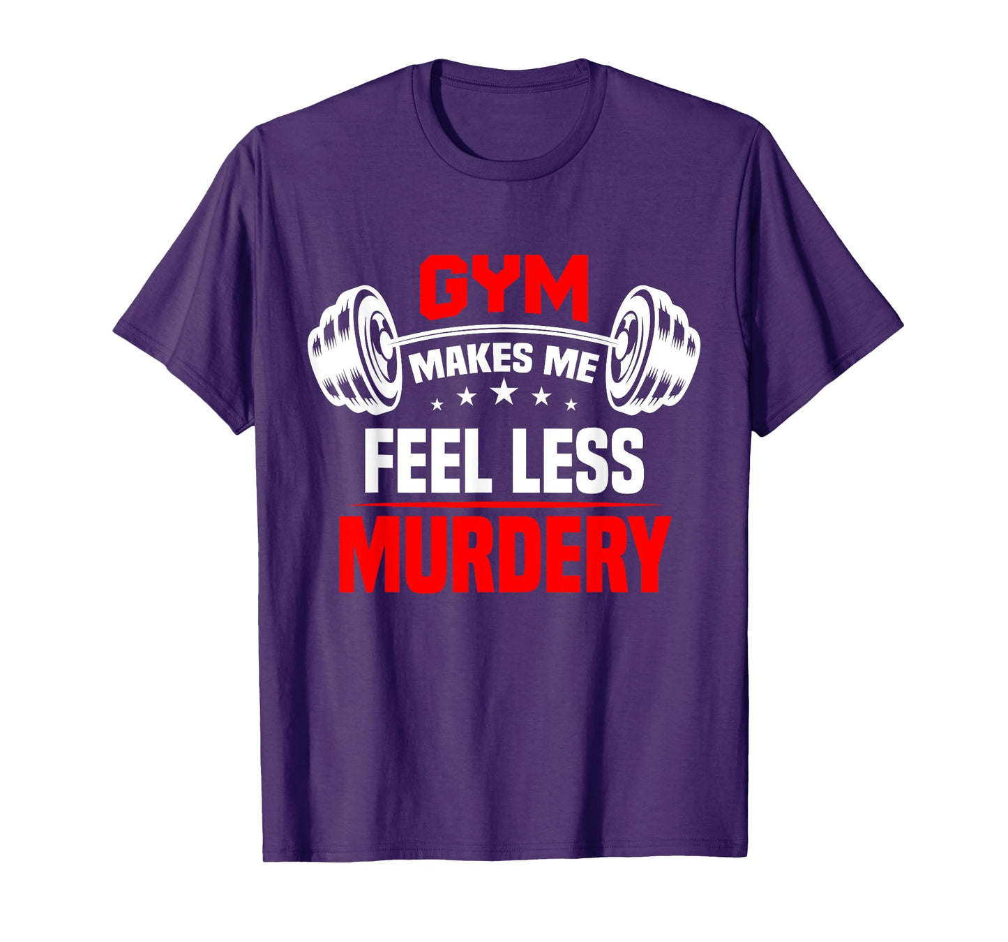 funny Work Out Exercise The Gym Makes Me Feel Less Murdery T-Shirt