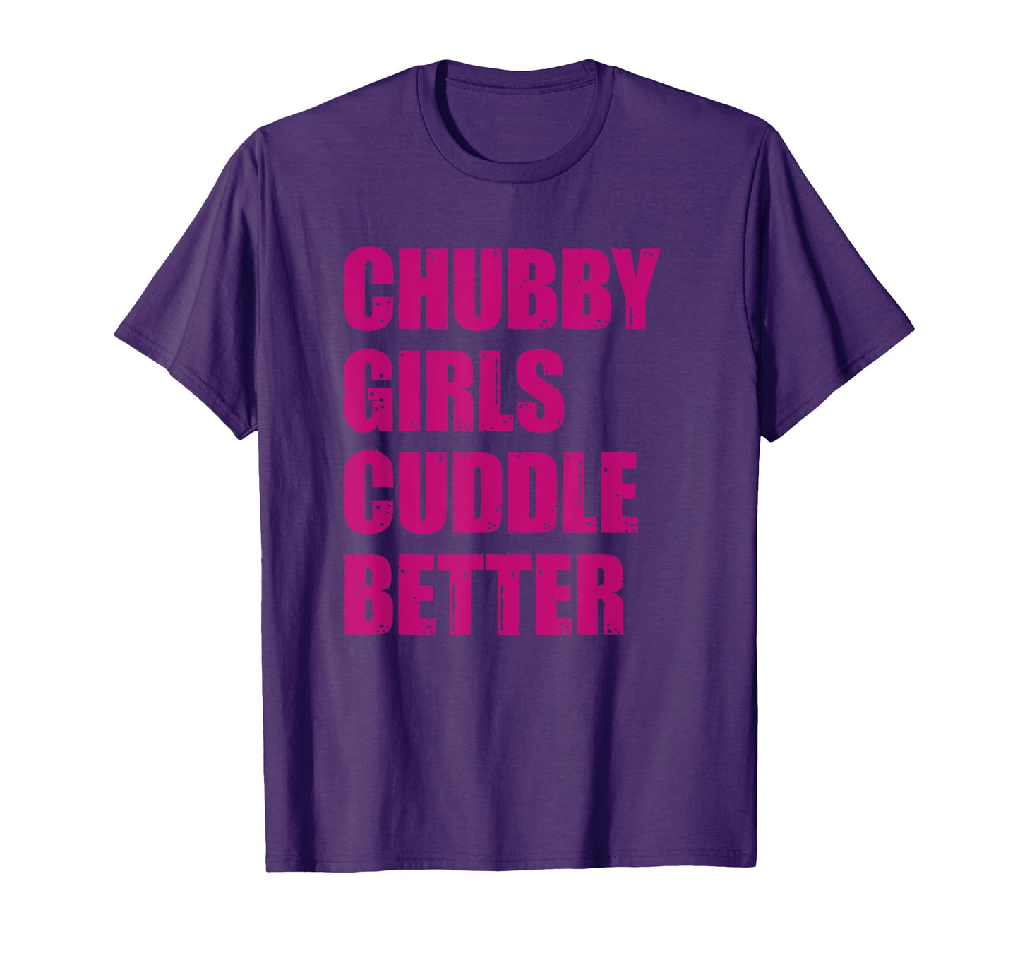 Chubby Girls Cuddle Better T-Shirt