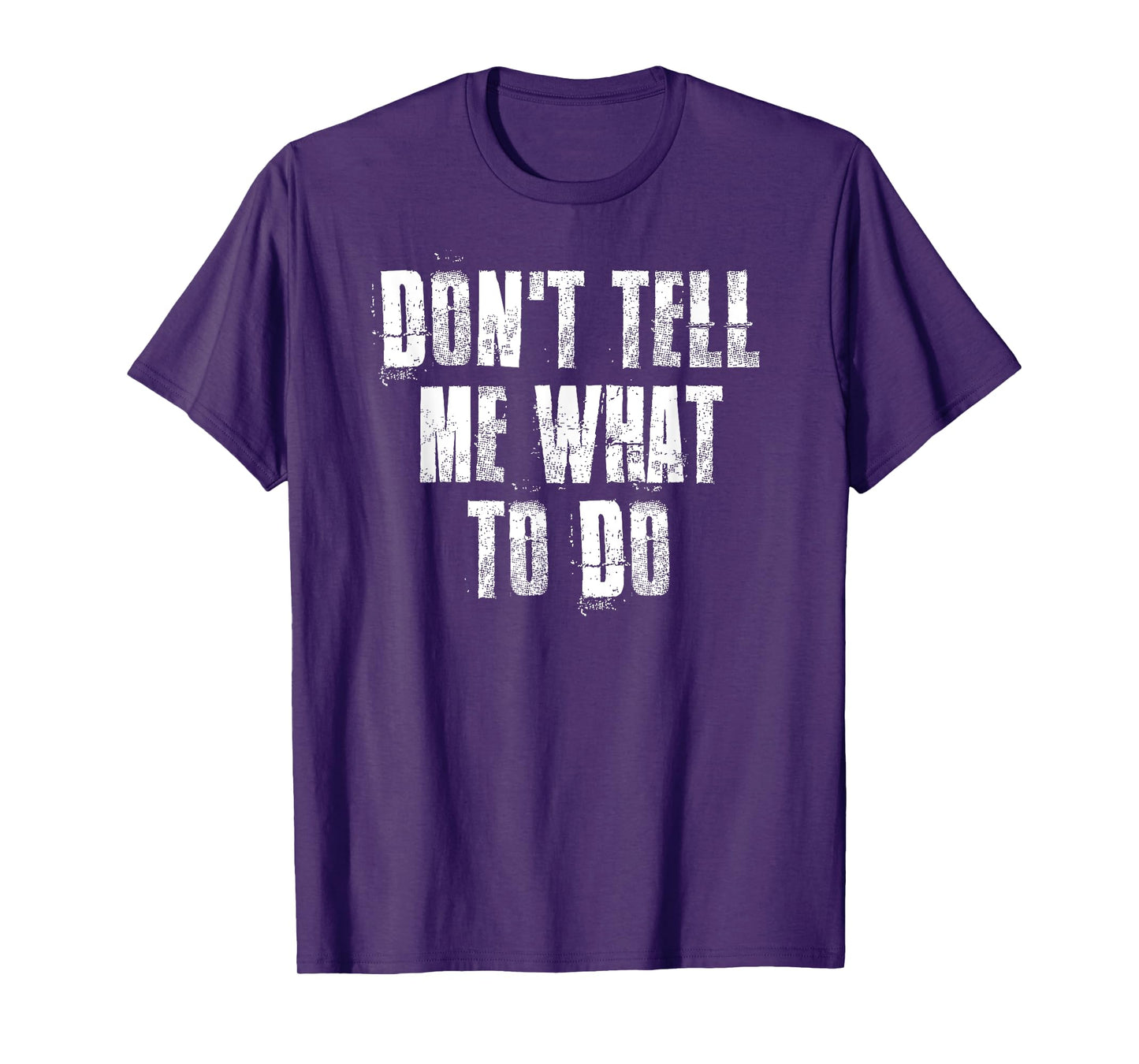 Don't Tell Me What To Do Motivational T-Shirt