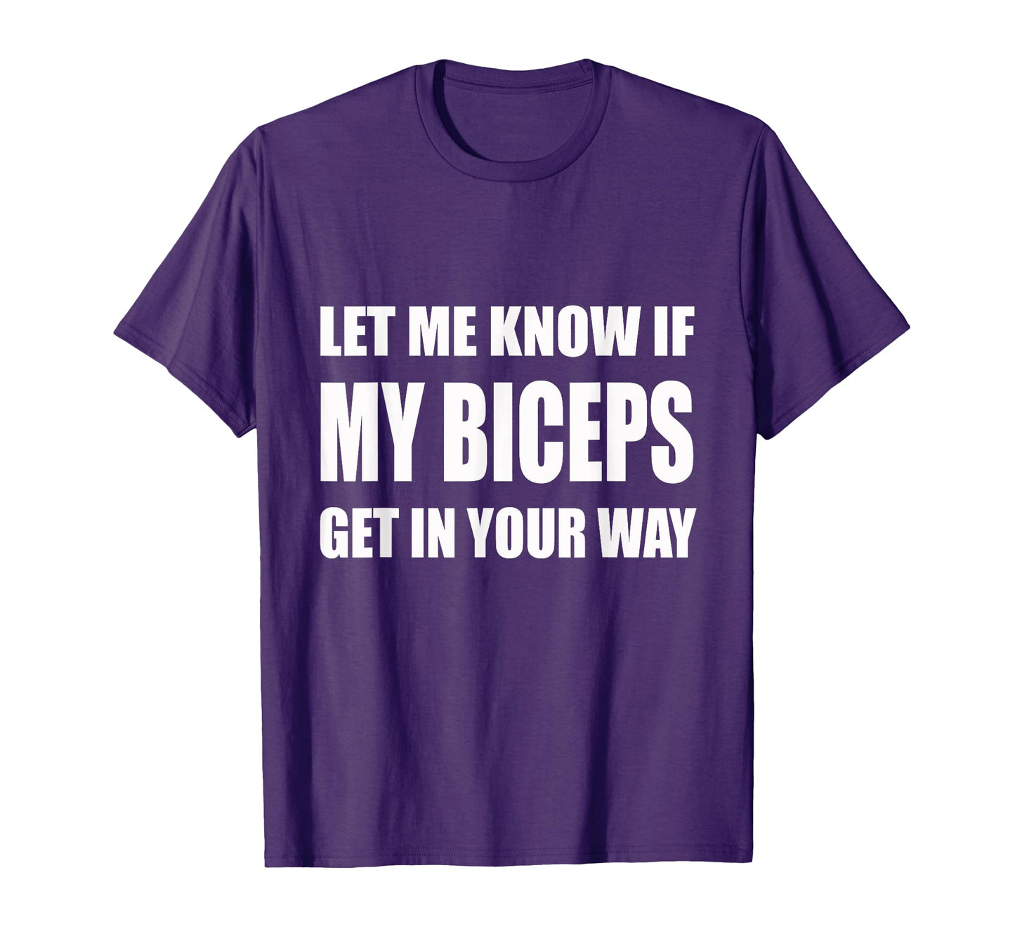 Let Me Know If My Biceps Get In Your Way Tee | Gym, Lift T-Shirt