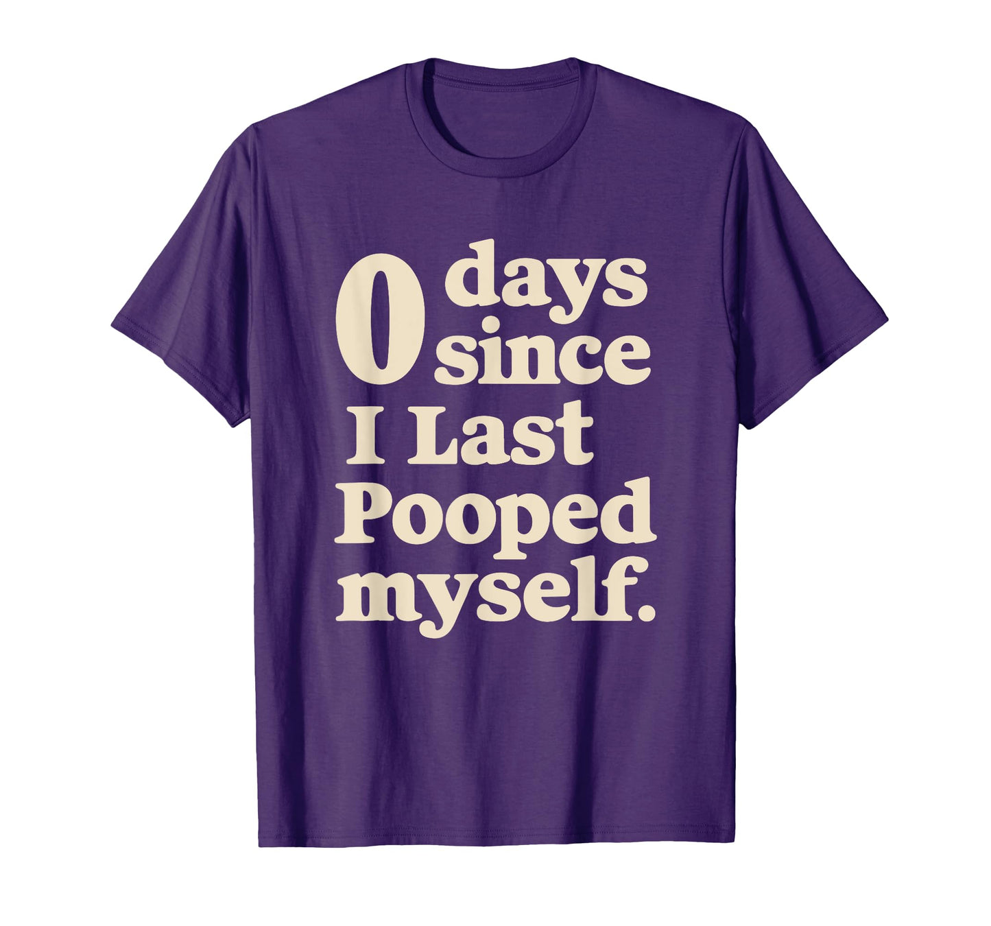 0 Days Since I Last Pooped Myself Funny Adult Humor Meme T-Shirt