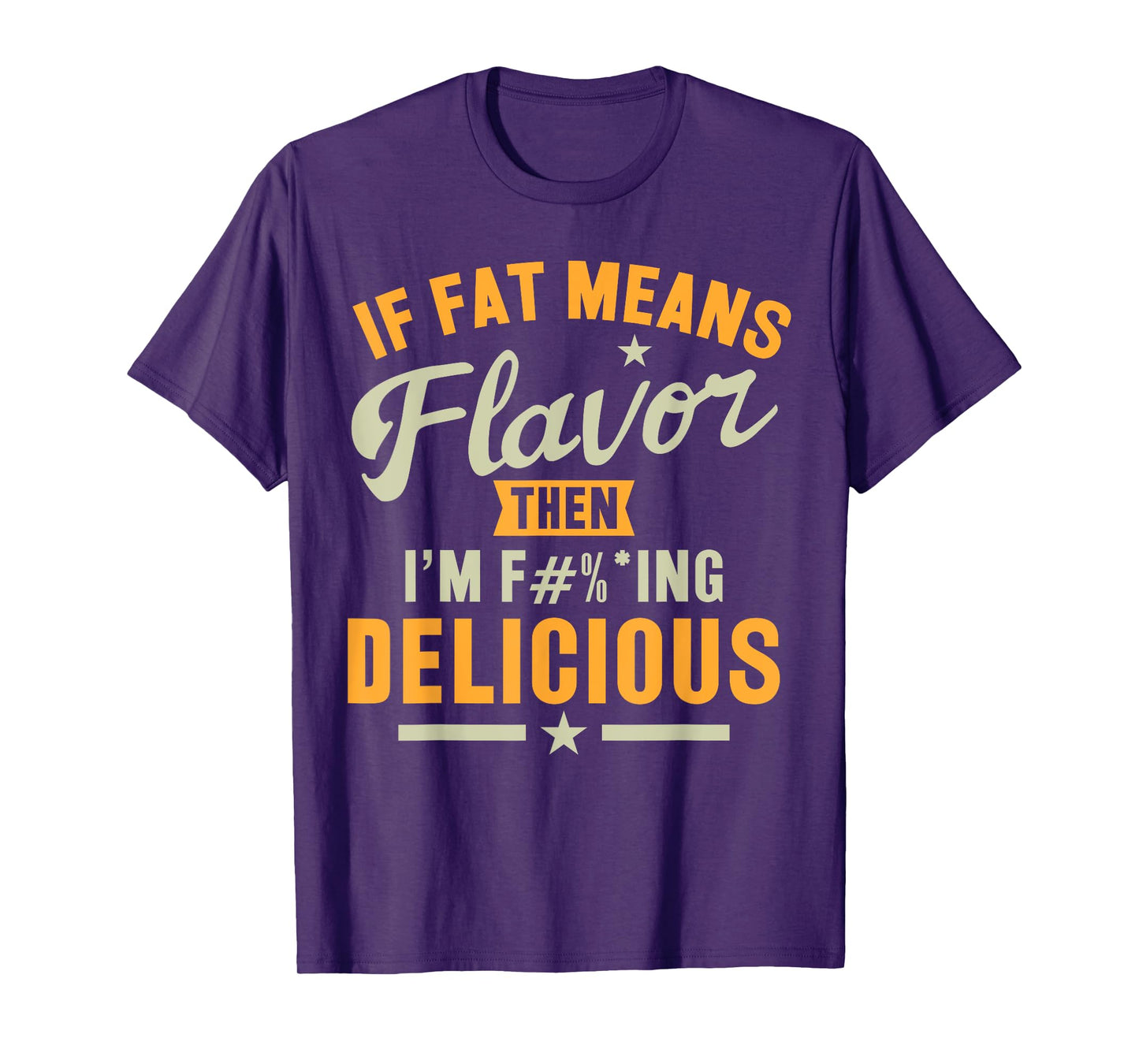 If Fat Means Flavor Then I'm Delicious T-shirt Funny Foodie T-Shirt