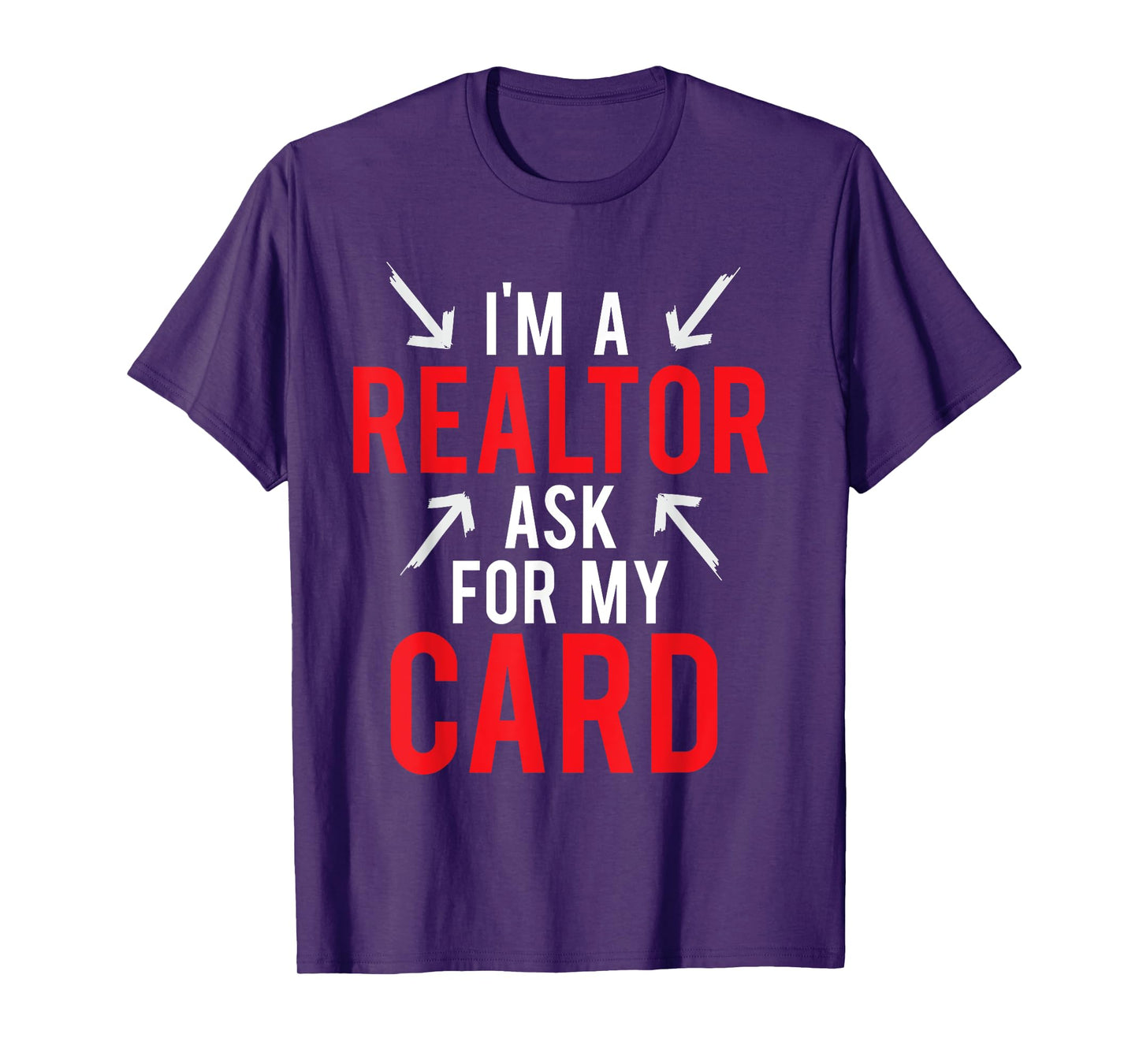 I'm A Realtor Ask For My Card Gift Design Real Estate Agent T-Shirt