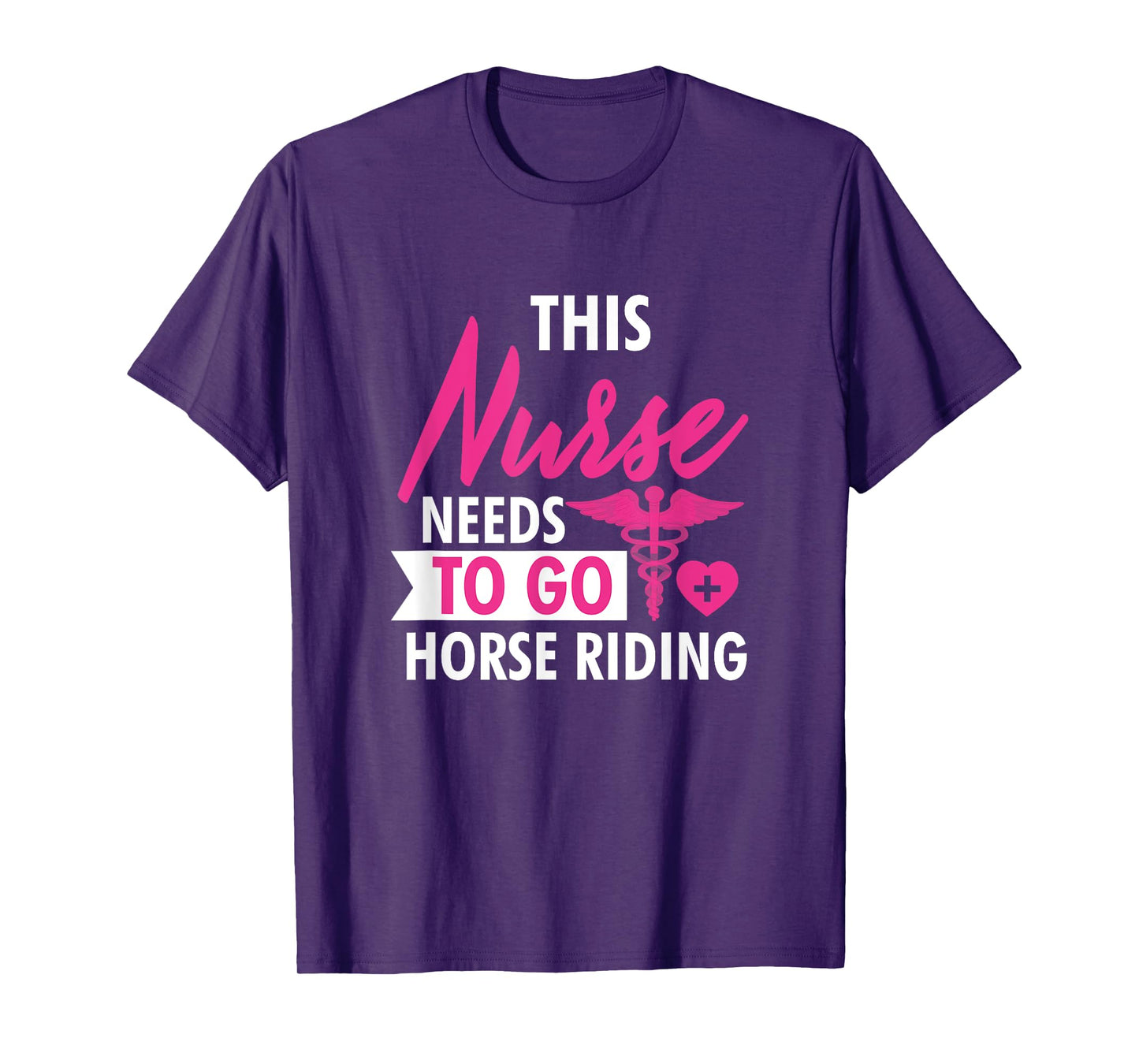 Nurse Need To Ride Horses Funny Nurses Gifts For Women Men T-Shirt