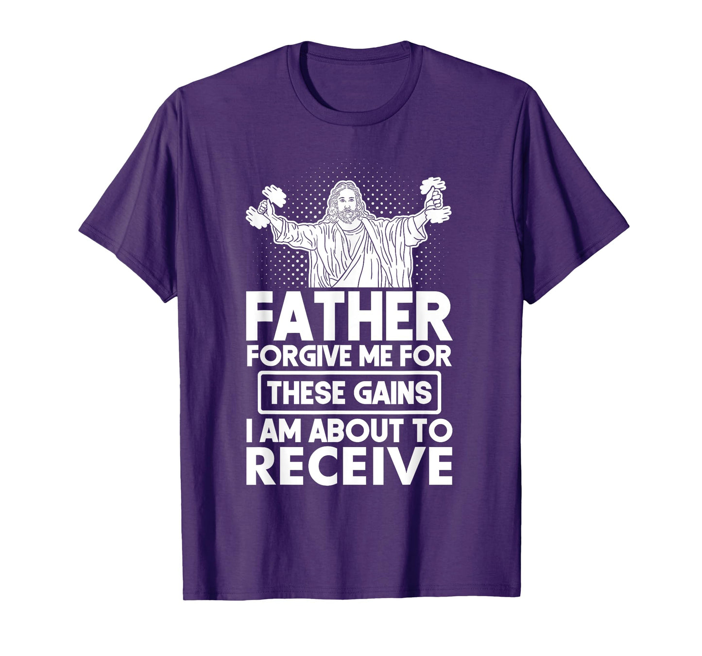 Father Forgive Me These Gains Jesus Workout Weightlifting T-Shirt