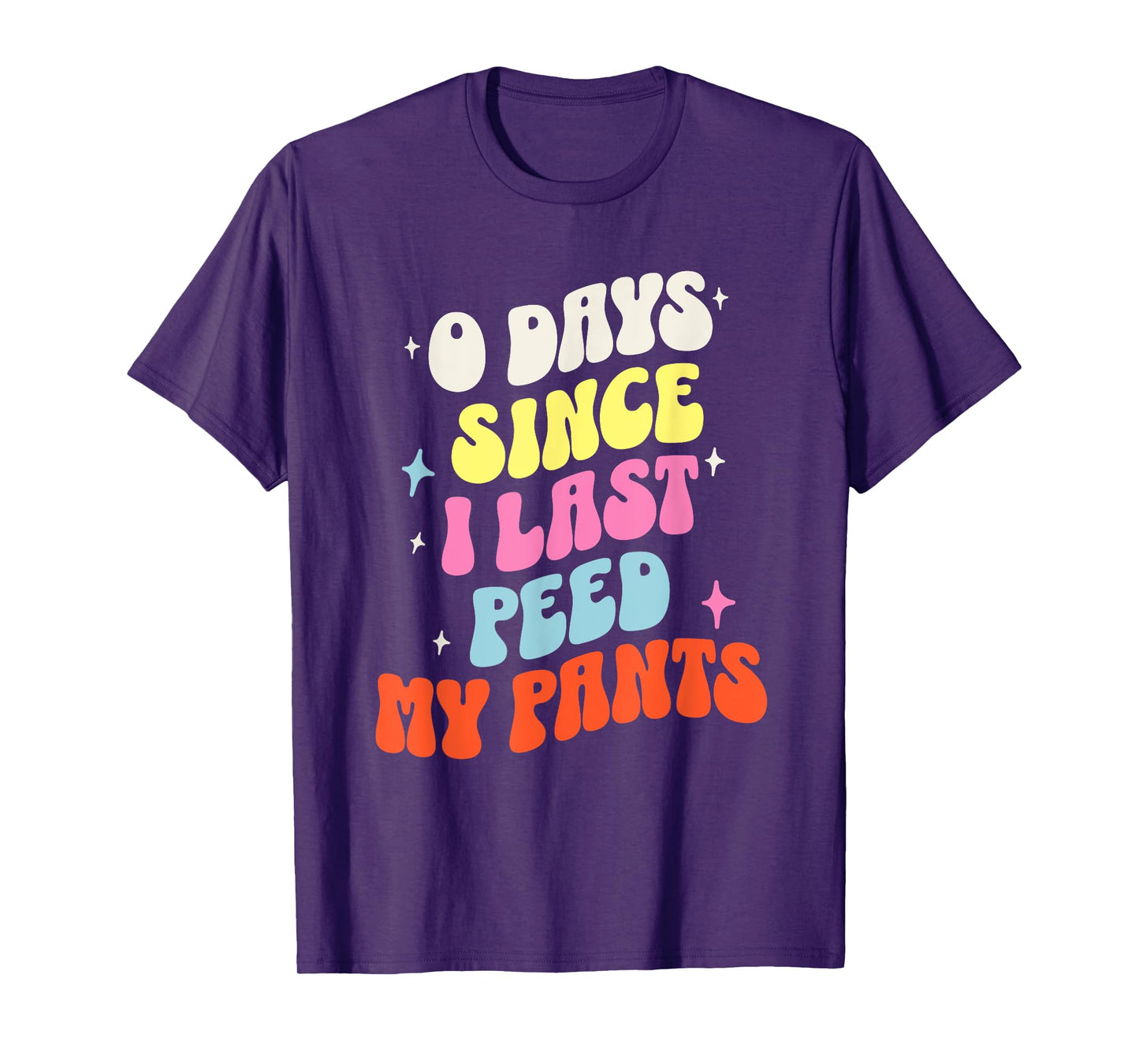 0 Days Since I Last Peed My Pants Funny Adult Humor Meme T-Shirt