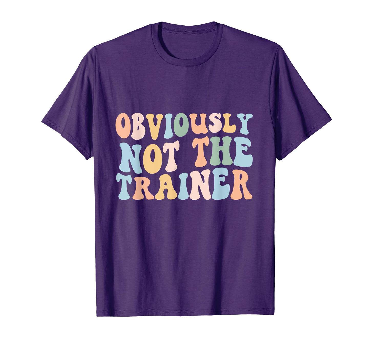 Obviously Not The Trainer Shirt Funny Cute Workout Fitness T-Shirt