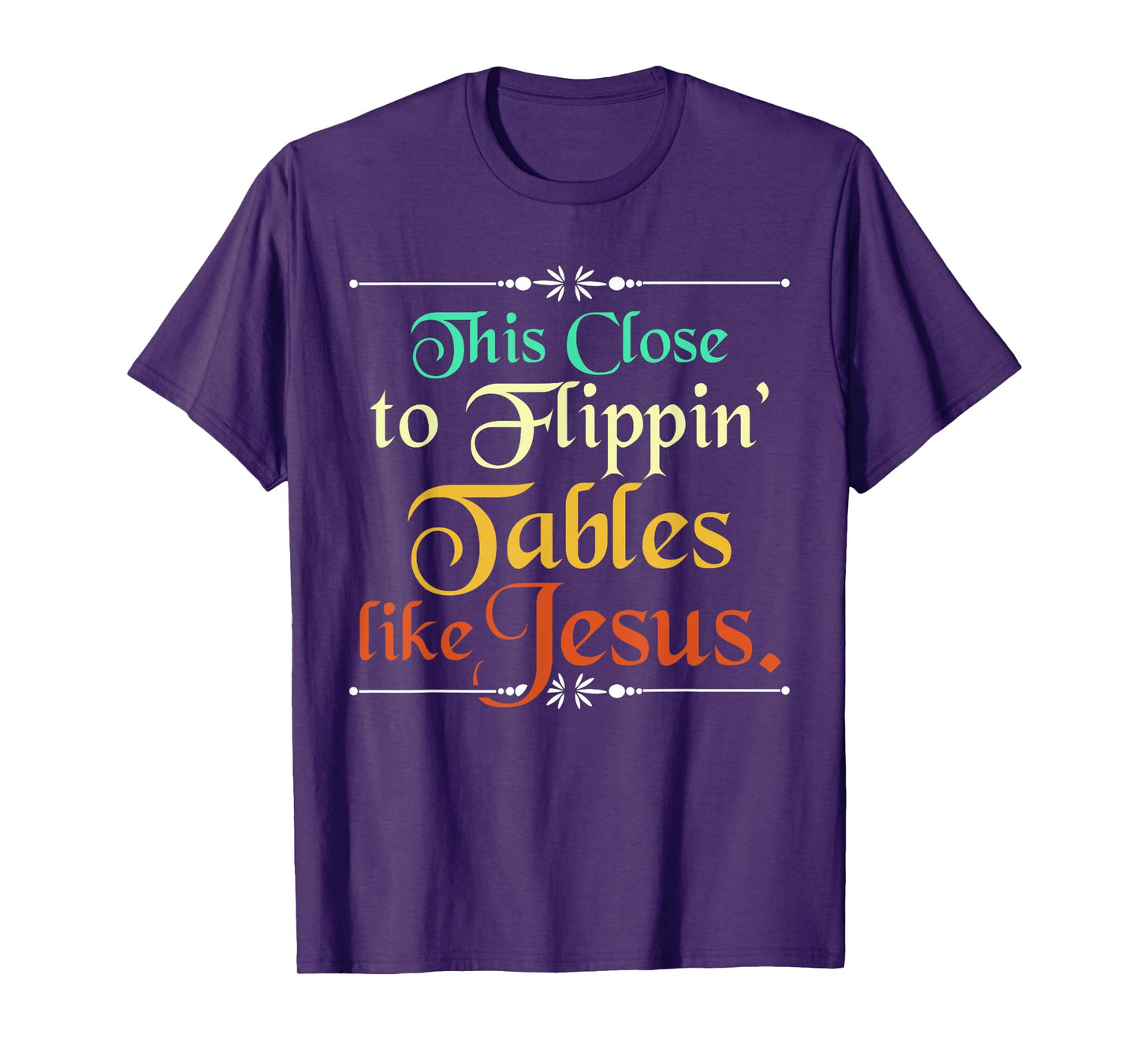 This Close to Flippin' Tables Like Jesus Christian Religious T-Shirt