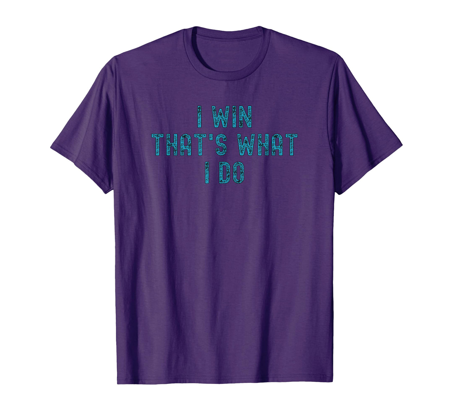 I Win That's What I Do | Motivational Gym Workout Apparel T-Shirt