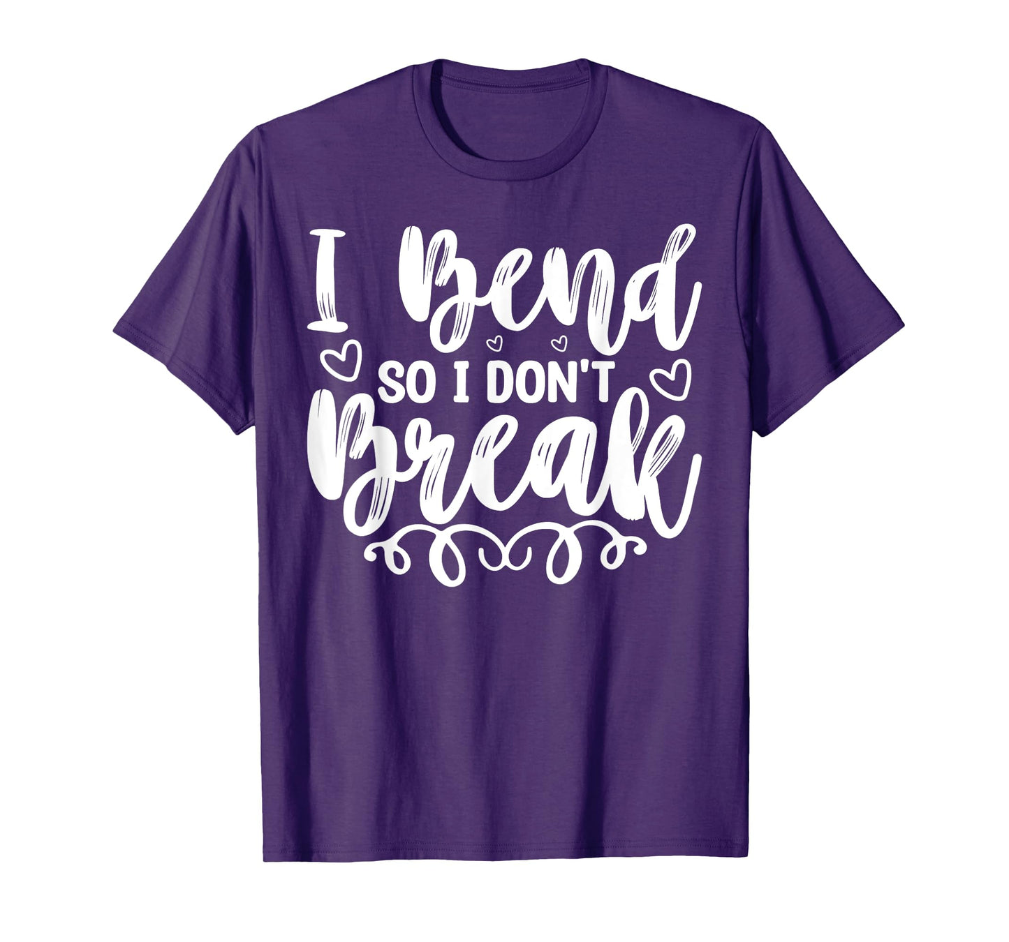 I Bend So I Don't Break Funny Yoga Workout Gym Motivation T-Shirt