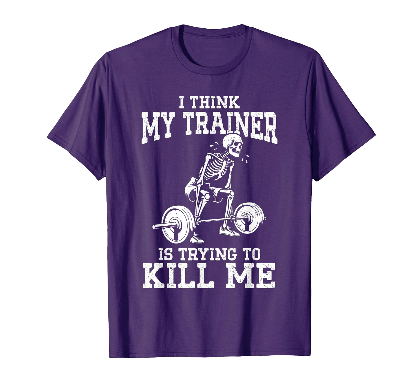 Funny Gym Skeleton I Think My Trainer Is Trying To Kill Me T-Shirt