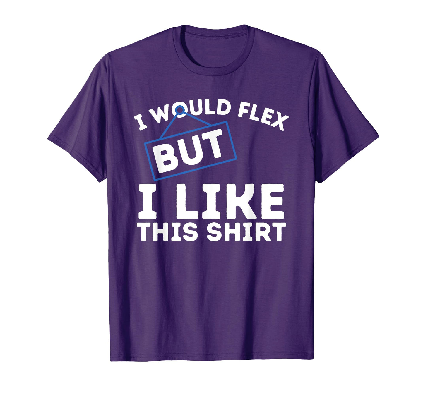 I Would Flex But I Like This Shirt Powerlifting Workout Gym T-Shirt