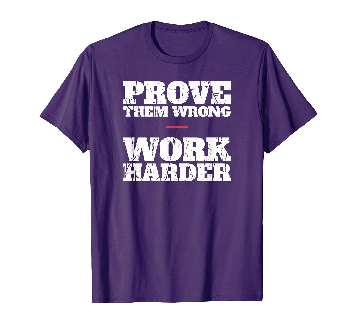 Prove Them Wrong Work Harder Motivational Quote Gym Workout T-Shirt