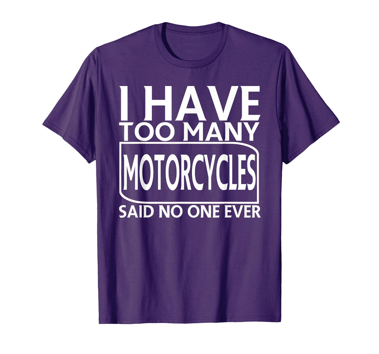 I Have Too Many Motorcycles Said No One Ever Funny T-shirt T-Shirt