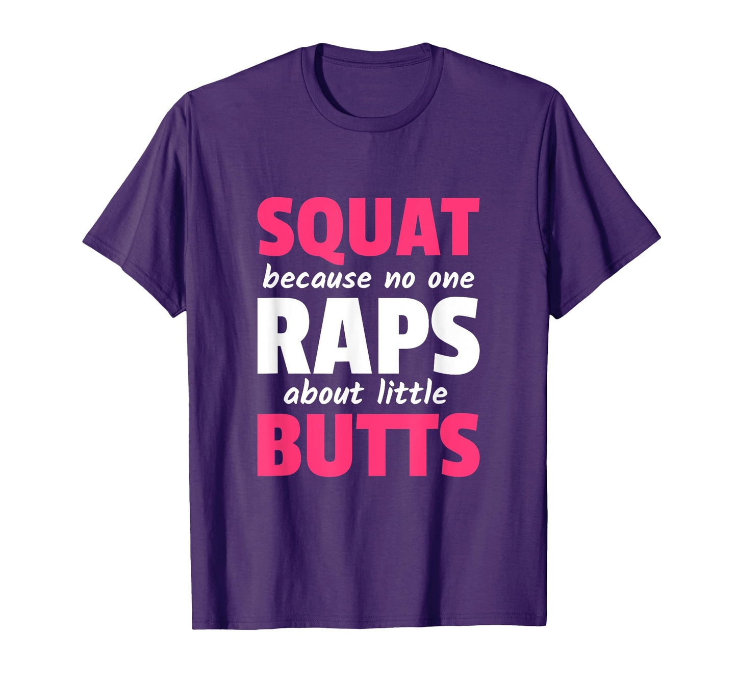 Squat Because No One Raps About Little Butts T-Shirt