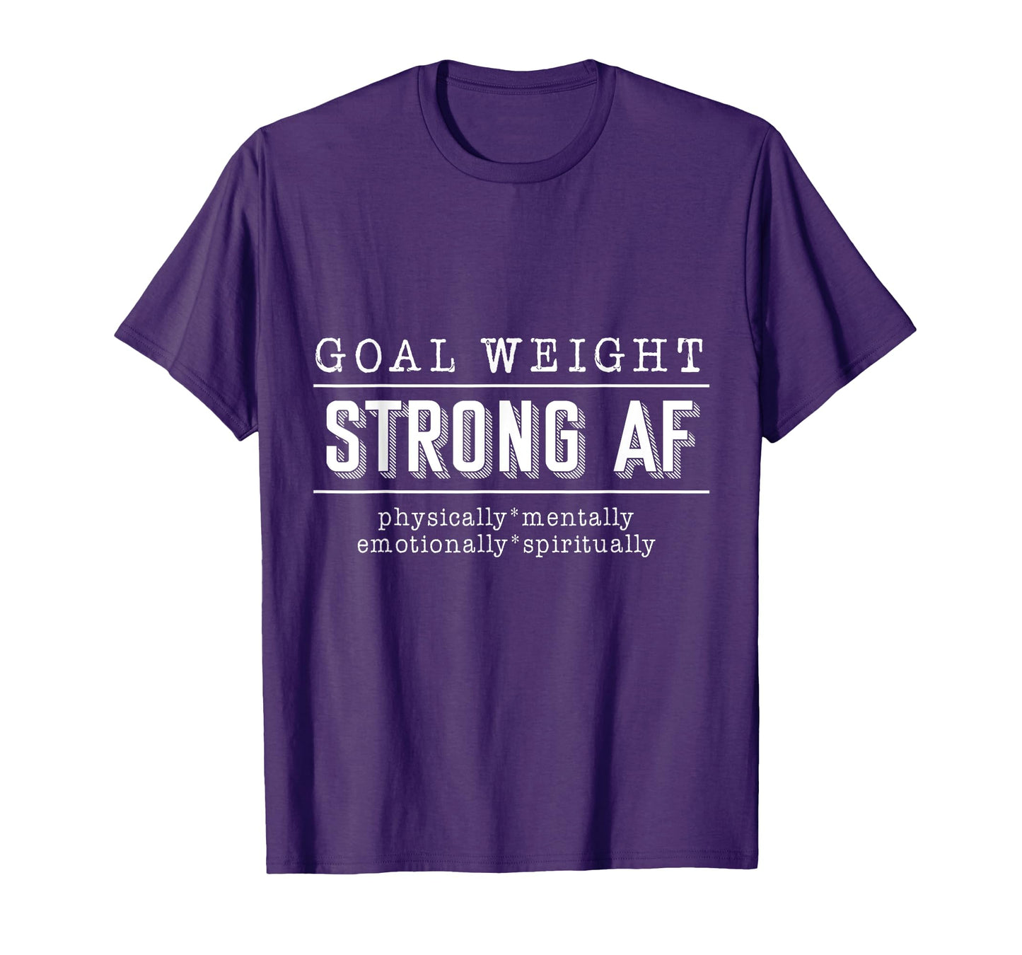 Goal Weight strong AF physically mentally emotionally spirit T-Shirt