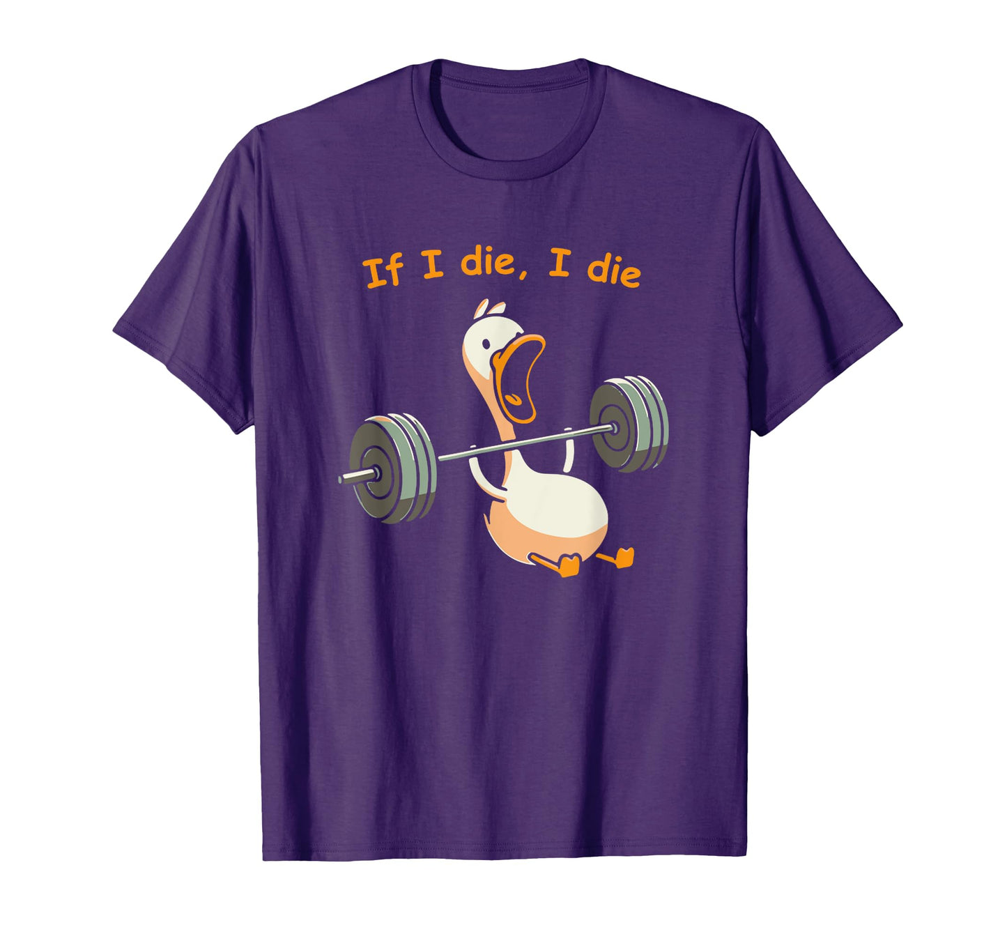 If I Die, I Die Funny Meme Sarcastic Gym Duck T-Shirt