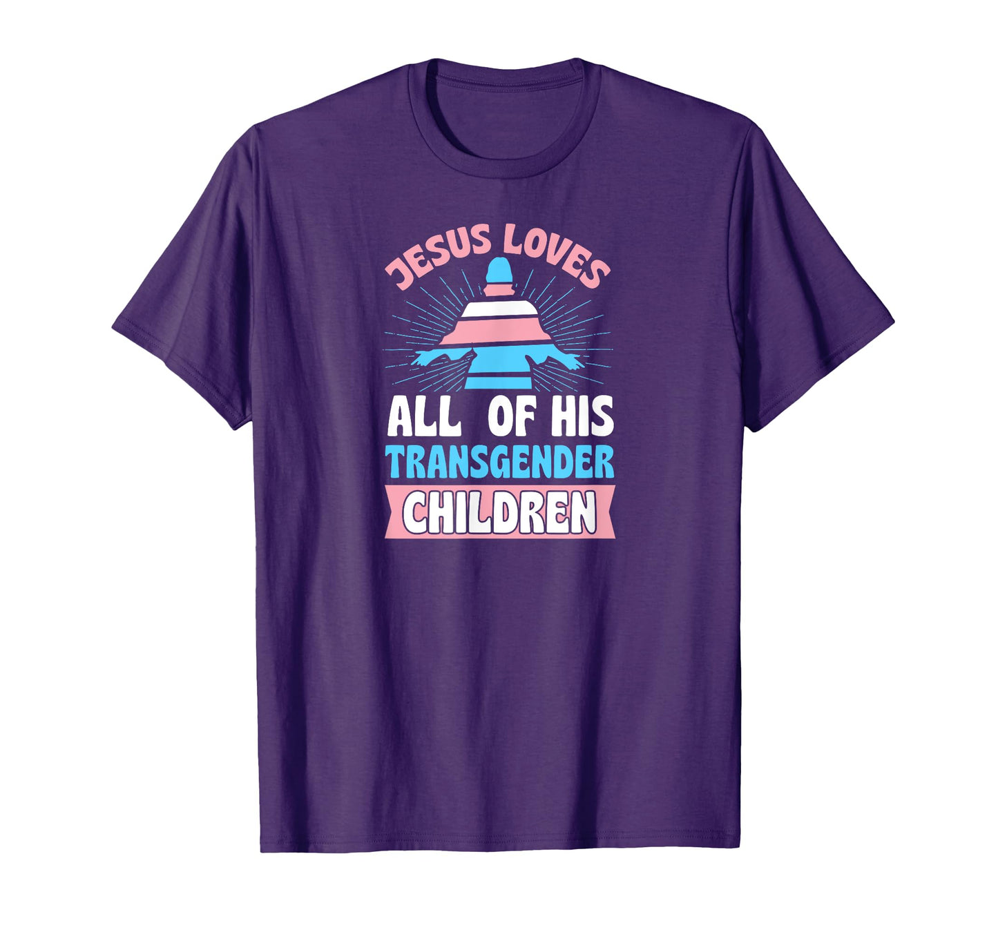Jesus Loves All of His Transgender Children Christian Trans T-Shirt